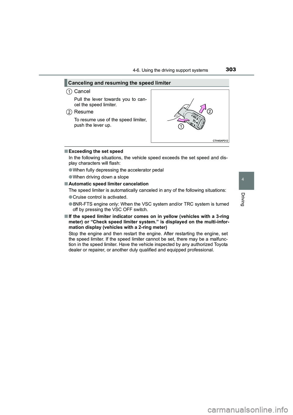 TOYOTA AURIS TOURING SPORTS 2016  Owners Manual 3034-6. Using the driving support systems
AURIS Touring Sports_EE (12K53E)
4
Driving
Cancel
Pull the lever towards you to can-
cel the speed limiter.
Resume
To resume use of the speed limiter,
push th