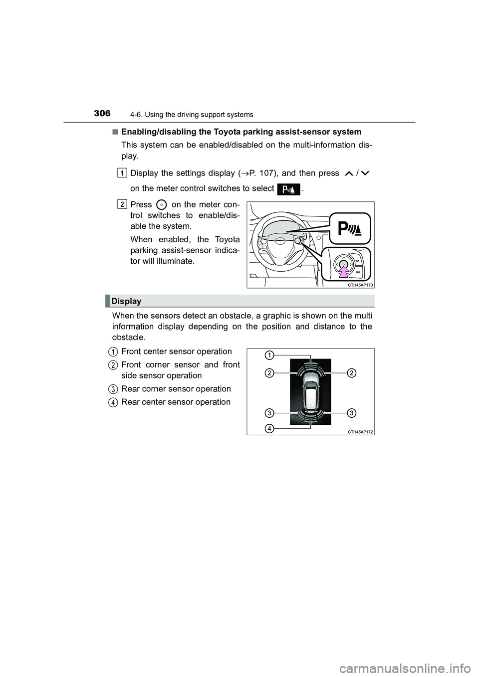 TOYOTA AURIS TOURING SPORTS 2016  Owners Manual 3064-6. Using the driving support systems
AURIS Touring Sports_EE (12K53E)■
Enabling/disabling the Toyota parking assist-sensor system
This system can be enabled/disabled on the multi-information di