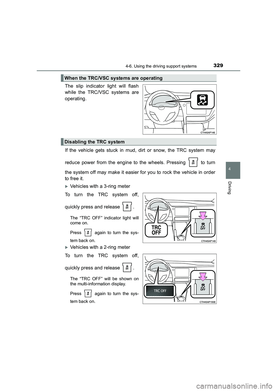 TOYOTA AURIS TOURING SPORTS 2016 Owners Manual 3294-6. Using the driving support systems
AURIS Touring Sports_EE (12K53E)
4
Driving
The slip indicator light will flash
while the TRC/VSC systems are
operating.
If the vehicle gets stuck in mud, dirt TOYOTA AURIS TOURING SPORTS 2016 Owners Manual 3294-6. Using the driving support systems
AURIS Touring Sports_EE (12K53E)
4
Driving
The slip indicator light will flash
while the TRC/VSC systems are
operating.
If the vehicle gets stuck in mud, dirt