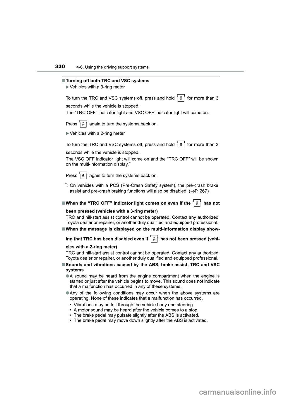 TOYOTA AURIS TOURING SPORTS 2016  Owners Manual 3304-6. Using the driving support systems
AURIS Touring Sports_EE (12K53E)
■Turning off both TRC and VSC systems
�XVehicles with a 3-ring meter
To turn the TRC and VSC systems off, press and hold   