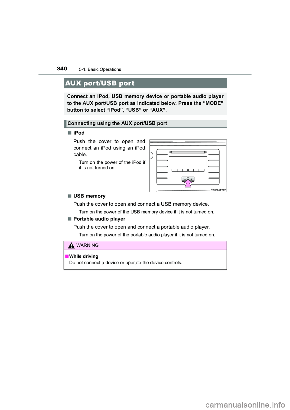 TOYOTA AURIS TOURING SPORTS 2016  Owners Manual 3405-1. Basic Operations
AURIS Touring Sports_EE (12K53E)■
iPod
Push the cover to open and
connect an iPod using an iPod
cable.
Turn on the power of the iPod if
it is not turned on.
■
USB memory
P