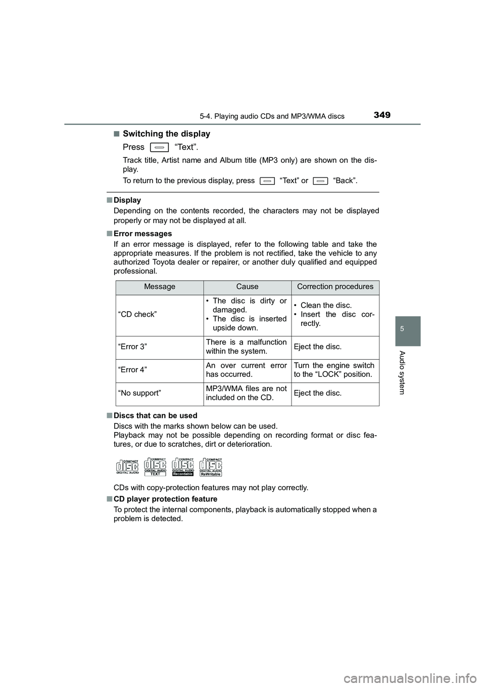 TOYOTA AURIS TOURING SPORTS 2016 Owners Manual 3495-4. Playing audio CDs and MP3/WMA discs
AURIS Touring Sports_EE (12K53E)
5
Audio system
■Switching the display
Press “Text”.
Track title, Artist name and Album title (MP3 only) are shown on TOYOTA AURIS TOURING SPORTS 2016 Owners Manual 3495-4. Playing audio CDs and MP3/WMA discs
AURIS Touring Sports_EE (12K53E)
5
Audio system
■Switching the display
Press “Text”.
Track title, Artist name and Album title (MP3 only) are shown on