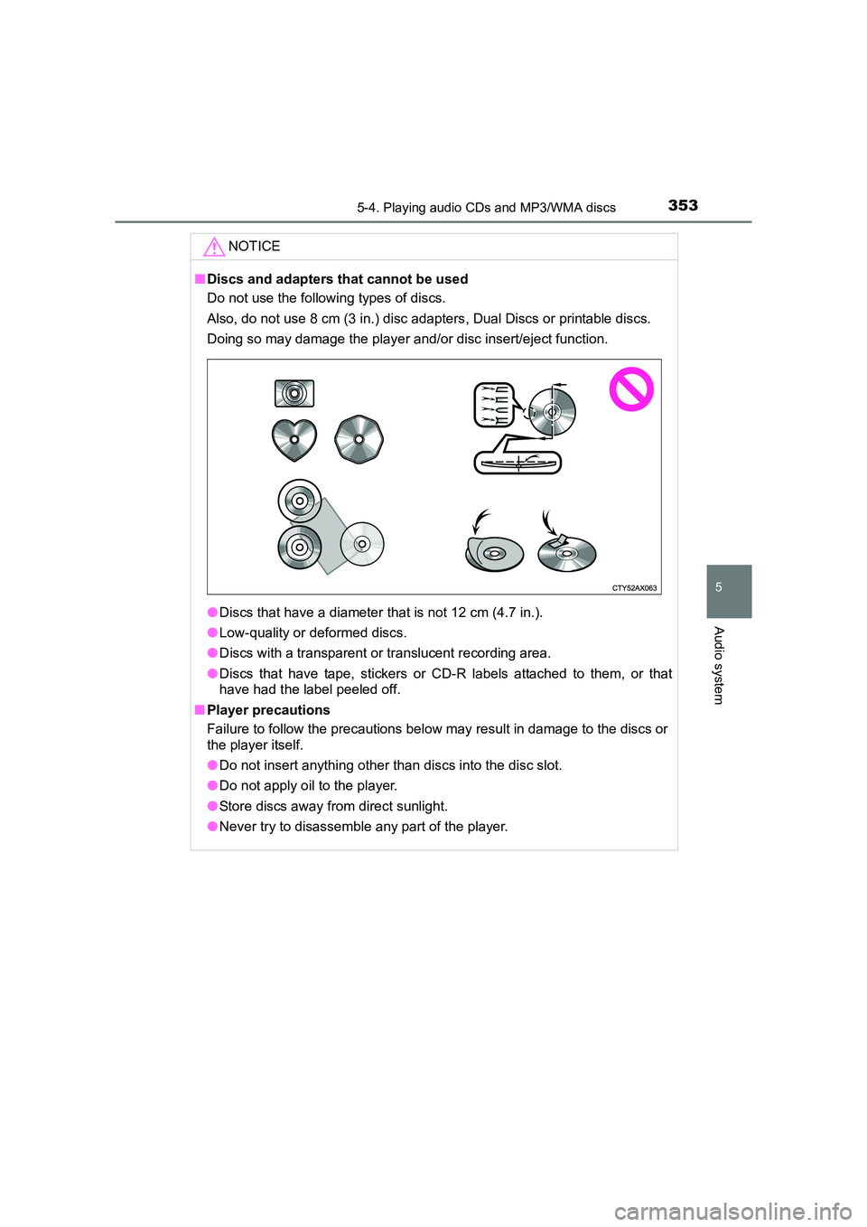 TOYOTA AURIS TOURING SPORTS 2016 Owners Manual 3535-4. Playing audio CDs and MP3/WMA discs
AURIS Touring Sports_EE (12K53E)
5
Audio system
NOTICE
■Discs and adapters that cannot be used
Do not use the following types of discs.
Also, do not use TOYOTA AURIS TOURING SPORTS 2016 Owners Manual 3535-4. Playing audio CDs and MP3/WMA discs
AURIS Touring Sports_EE (12K53E)
5
Audio system
NOTICE
■Discs and adapters that cannot be used
Do not use the following types of discs.
Also, do not use