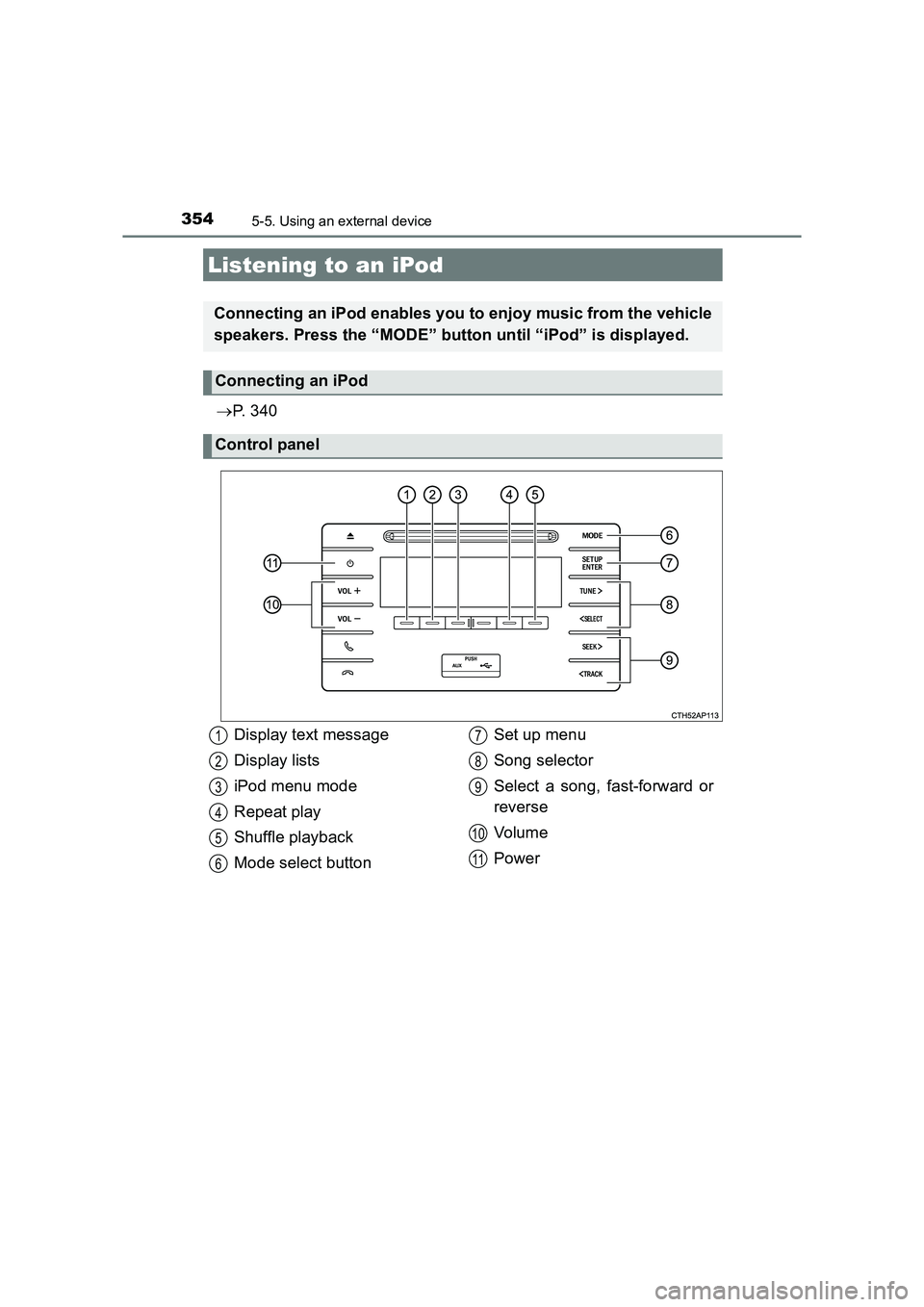 TOYOTA AURIS TOURING SPORTS 2016 Owners Manual 354
AURIS Touring Sports_EE (12K53E)
5-5. Using an external device
→P. 3 4 0
Listening to an iPod
Connecting an iPod enables you to enjoy music from the vehicle
speakers. Press the “MODE” butto TOYOTA AURIS TOURING SPORTS 2016 Owners Manual 354
AURIS Touring Sports_EE (12K53E)
5-5. Using an external device
→P. 3 4 0
Listening to an iPod
Connecting an iPod enables you to enjoy music from the vehicle
speakers. Press the “MODE” butto