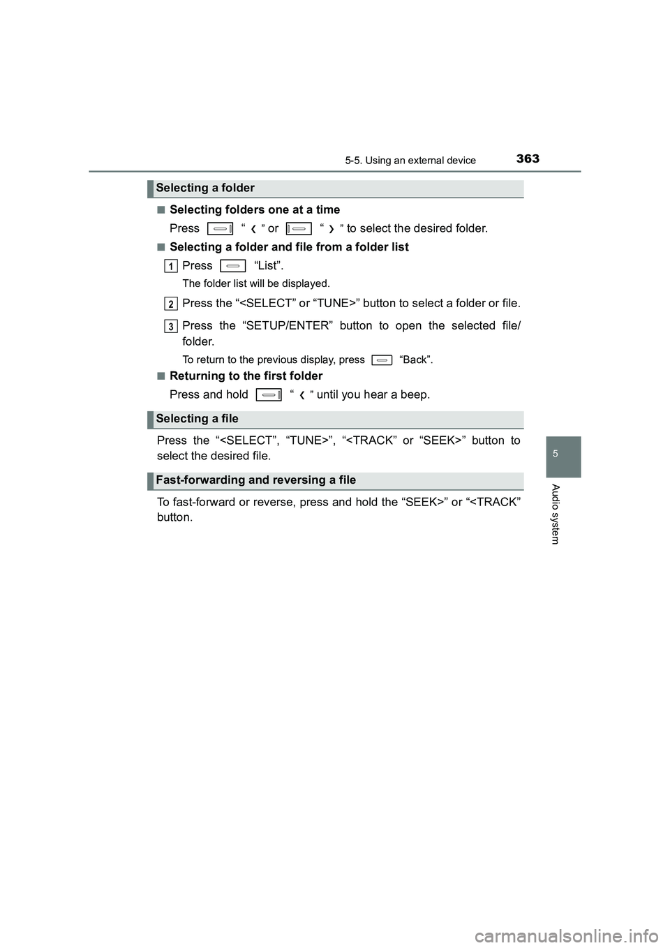 TOYOTA AURIS TOURING SPORTS 2016  Owners Manual 3635-5. Using an external device
AURIS Touring Sports_EE (12K53E)
5
Audio system
■Selecting folders one at a time
Press  “
” or   “” to select the desired folder.
■Selecting a folder and f