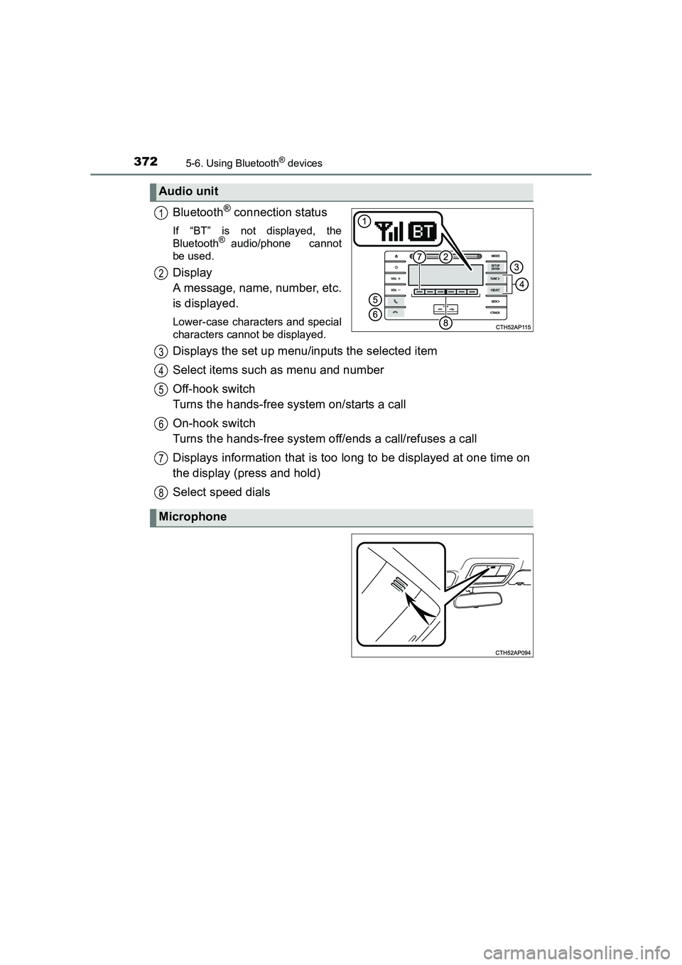 TOYOTA AURIS TOURING SPORTS 2016  Owners Manual 3725-6. Using Bluetooth® devices
AURIS Touring Sports_EE (12K53E)
Bluetooth® connection status
If “BT” is not displayed, the
Bluetooth® audio/phone   cannot
be used.
Display 
A message, name, n