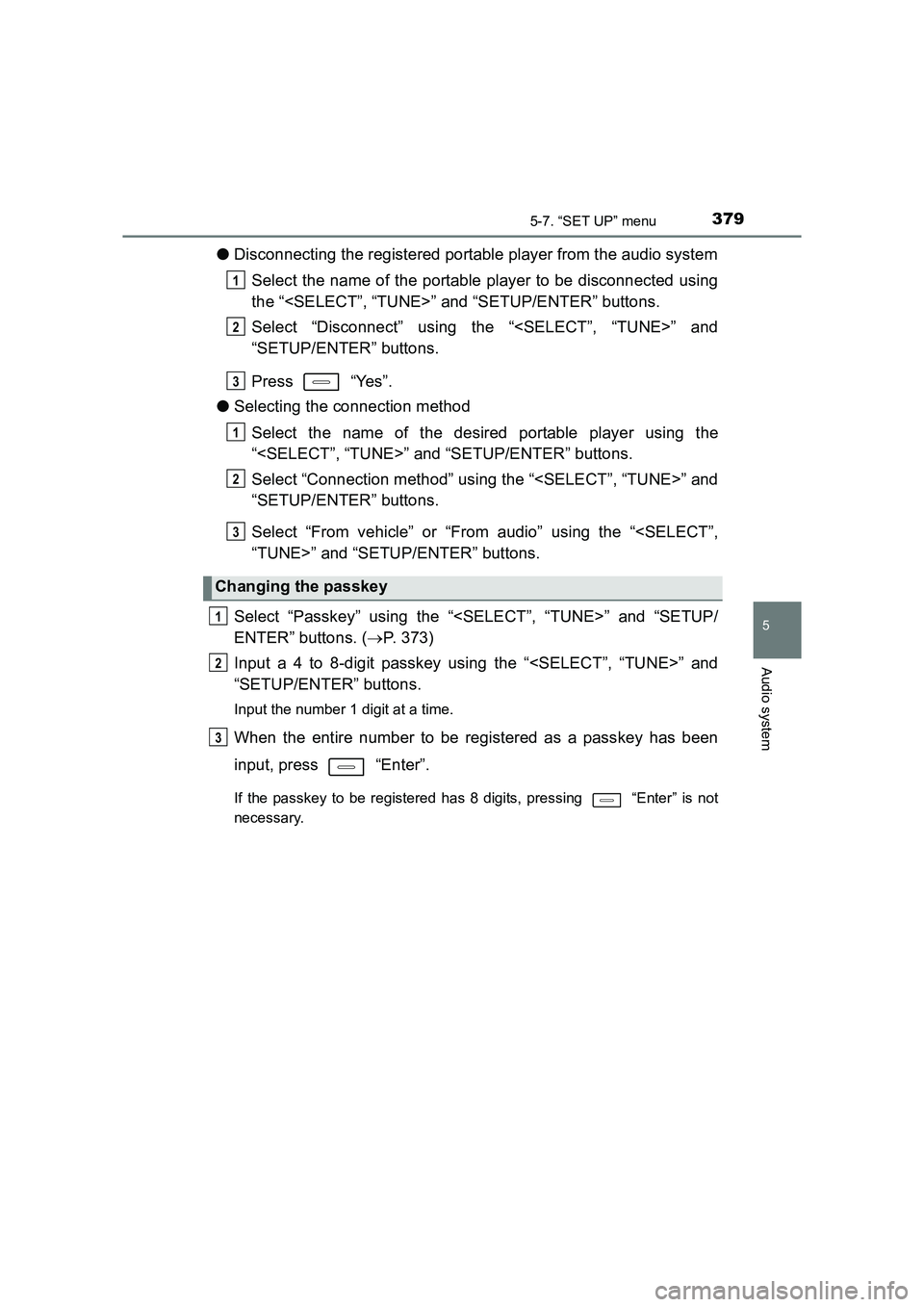 TOYOTA AURIS TOURING SPORTS 2016  Owners Manual 3795-7. “SET UP” menu
AURIS Touring Sports_EE (12K53E)
5
Audio system
●Disconnecting the registered portable player from the audio system
Select the name of the portable player to be disconnecte