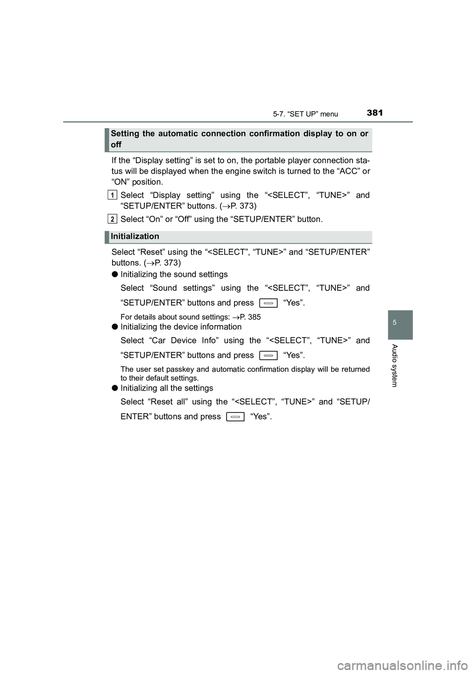 TOYOTA AURIS TOURING SPORTS 2016  Owners Manual 3815-7. “SET UP” menu
AURIS Touring Sports_EE (12K53E)
5
Audio system
If the “Display setting” is set to on, the portable player connection sta-
tus will be displayed when the engine switch is