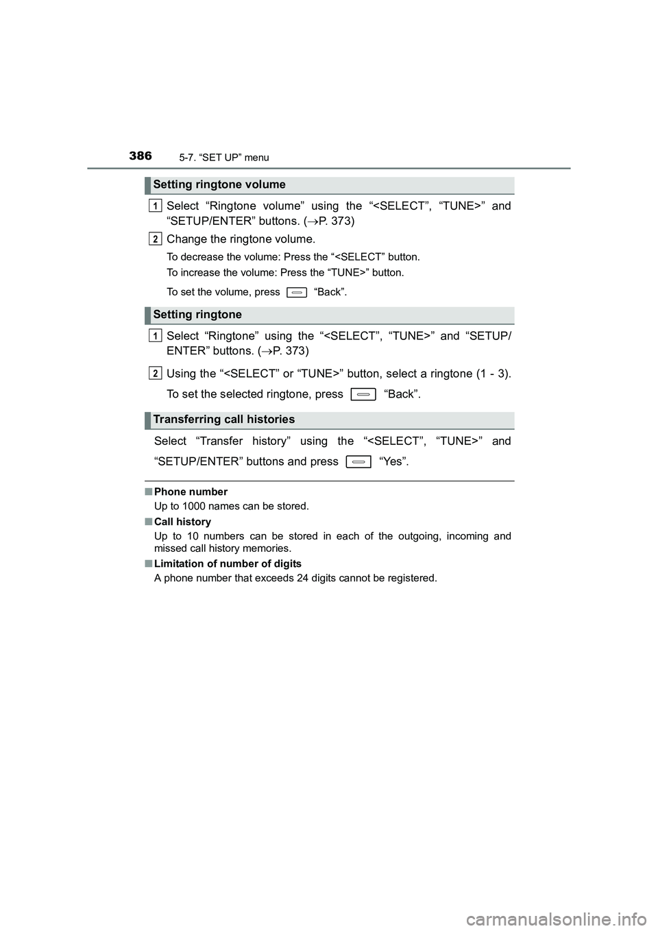 TOYOTA AURIS TOURING SPORTS 2016  Owners Manual 3865-7. “SET UP” menu
AURIS Touring Sports_EE (12K53E)
Select “Ringtone volume” using the “<SELECT”, “TUNE>” and
“SETUP/ENTER” buttons. (→P. 373)
Change the ringtone volume.
To d