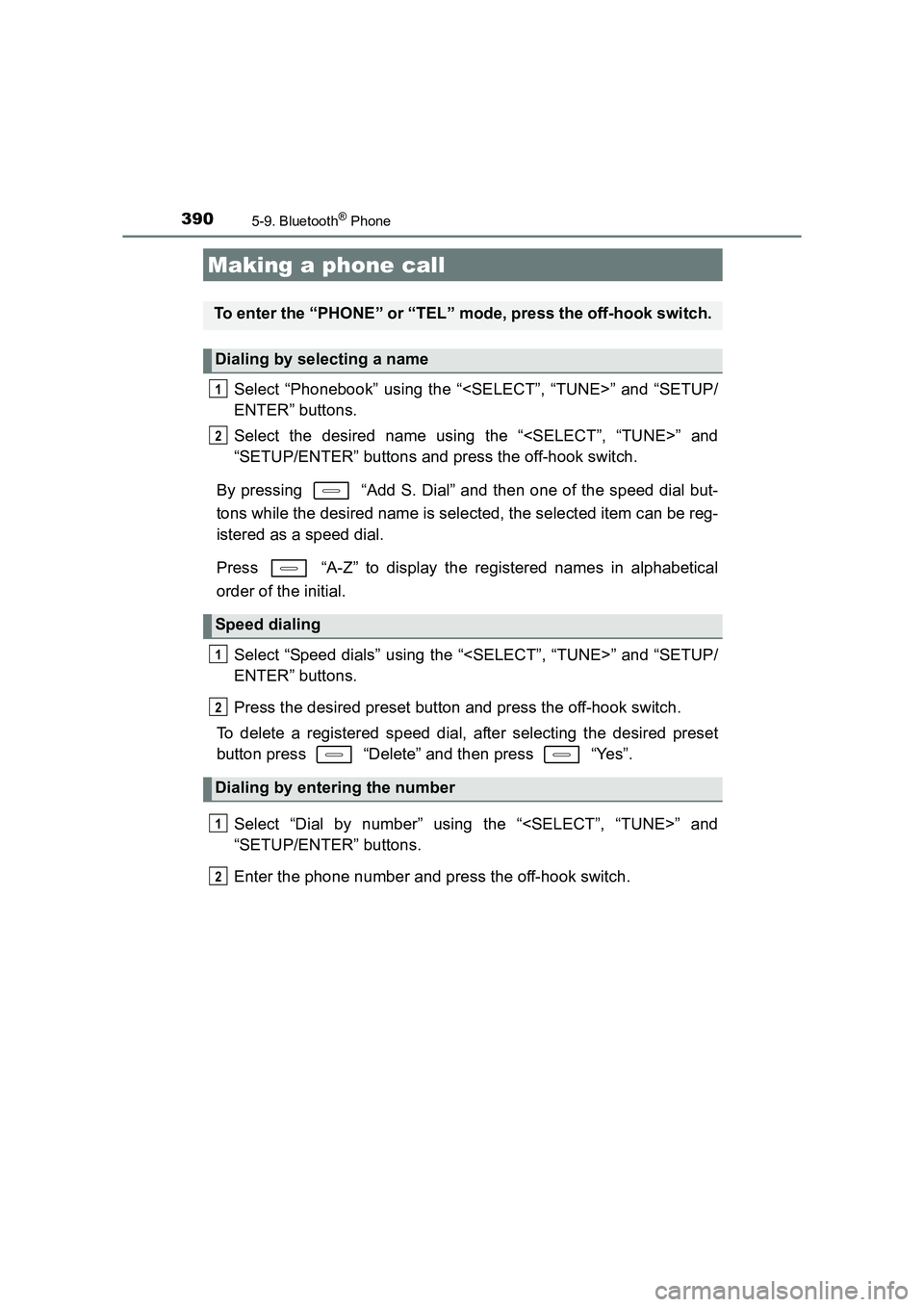 TOYOTA AURIS TOURING SPORTS 2016  Owners Manual 390
AURIS Touring Sports_EE (12K53E)
5-9. Bluetooth® Phone
Select “Phonebook” using the “<SELECT”, “TUNE>” and “SETUP/
ENTER” buttons.
Select the desired name using the “<SELECT”,