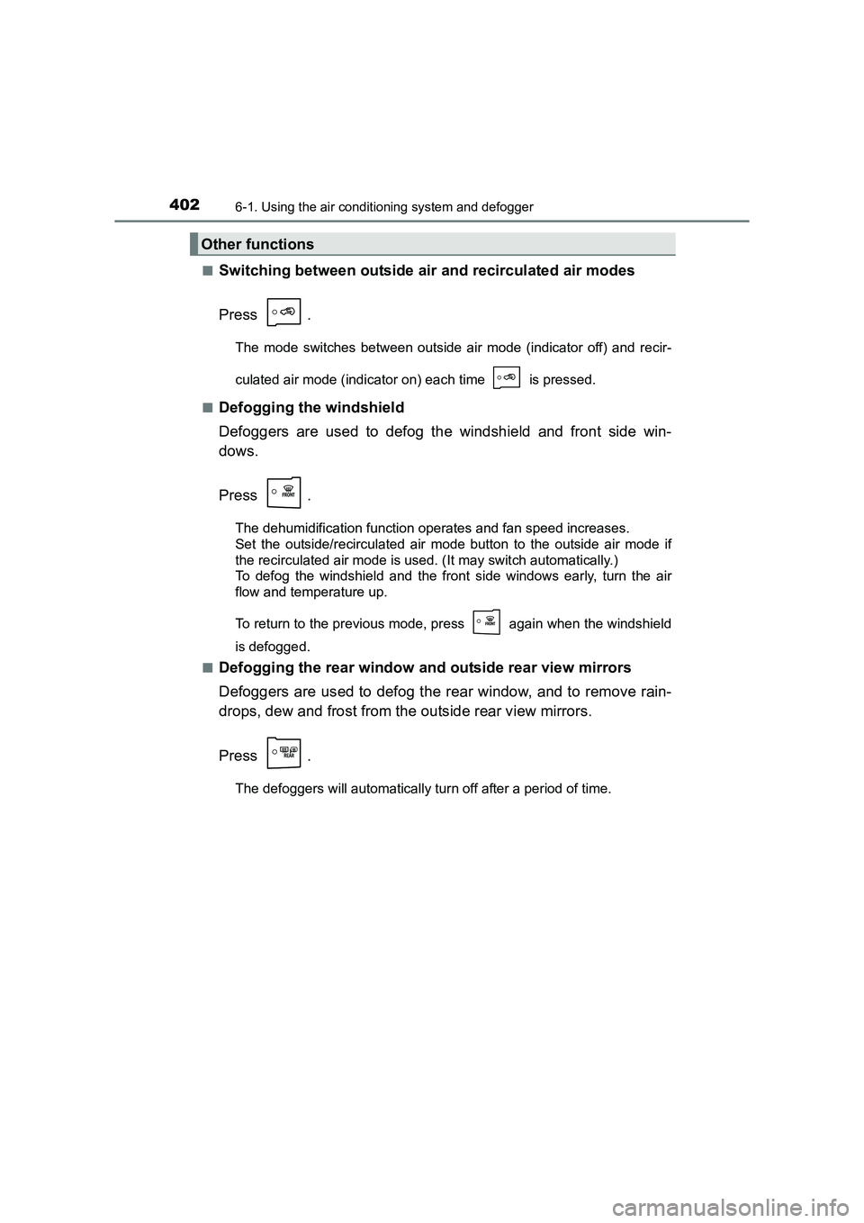 TOYOTA AURIS TOURING SPORTS 2016 Owners Manual 4026-1. Using the air conditioning system and defogger
AURIS Touring Sports_EE (12K53E)■
Switching between outside air and recirculated air modes
Press .
The mode switches between outside air mode ( TOYOTA AURIS TOURING SPORTS 2016 Owners Manual 4026-1. Using the air conditioning system and defogger
AURIS Touring Sports_EE (12K53E)■
Switching between outside air and recirculated air modes
Press .
The mode switches between outside air mode (