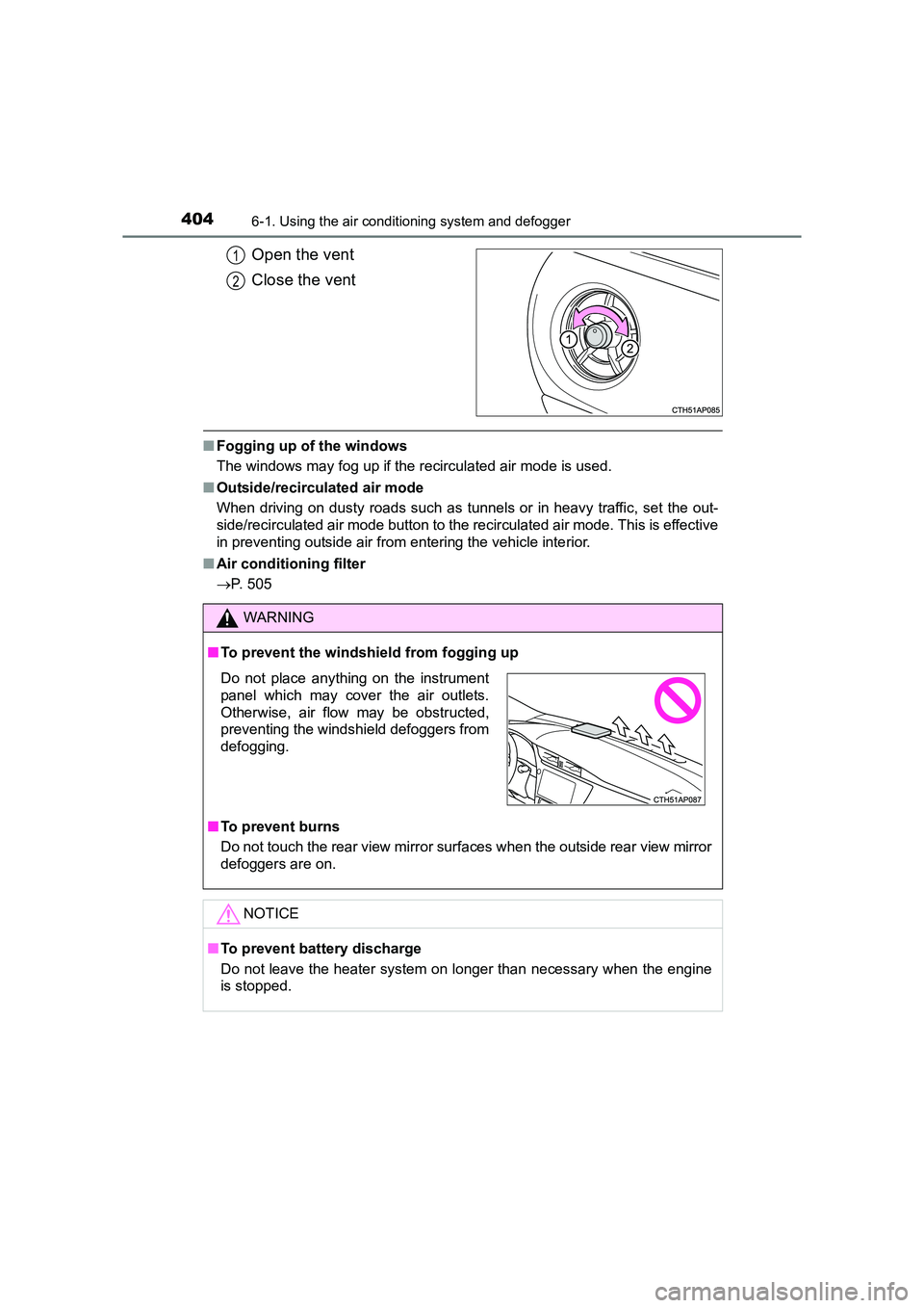 TOYOTA AURIS TOURING SPORTS 2016  Owners Manual 4046-1. Using the air conditioning system and defogger
AURIS Touring Sports_EE (12K53E)
Open the vent
Close the vent
■Fogging up of the windows
The windows may fog up if the recirculated air mode is