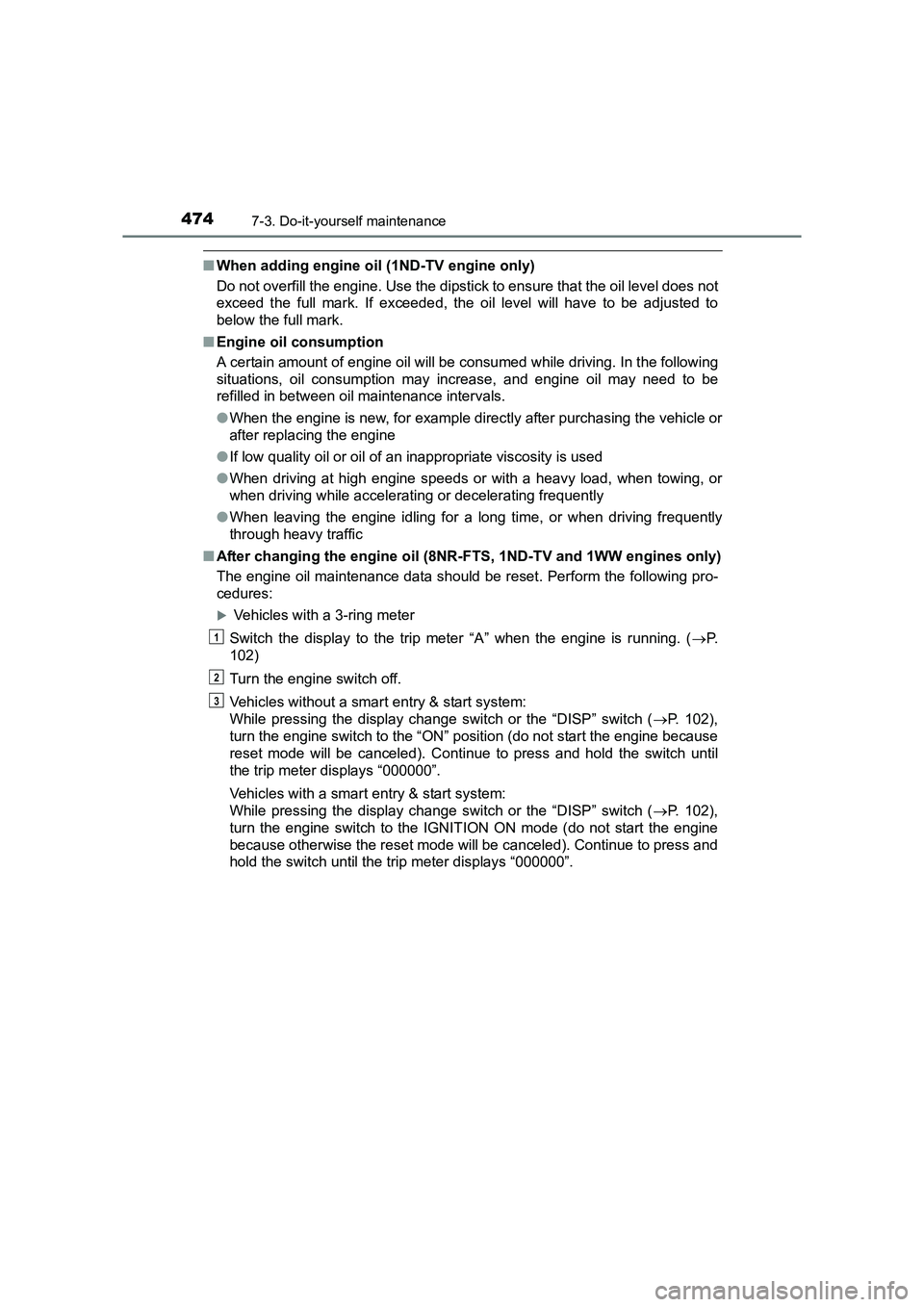 TOYOTA AURIS TOURING SPORTS 2016  Owners Manual 4747-3. Do-it-yourself maintenance
AURIS Touring Sports_EE (12K53E)
■When adding engine oil (1ND-TV engine only)
Do not overfill the engine. Use the dipstick to ensure that the oil level does not
ex