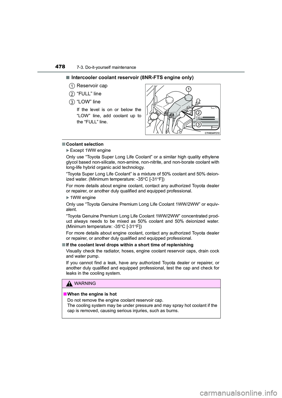 TOYOTA AURIS TOURING SPORTS 2016 Owners Manual 4787-3. Do-it-yourself maintenance
AURIS Touring Sports_EE (12K53E)■
Intercooler coolant reservoir (8NR-FTS engine only)
Reservoir cap
“FULL” line
“LOW” line
If the level is on or below the
TOYOTA AURIS TOURING SPORTS 2016 Owners Manual 4787-3. Do-it-yourself maintenance
AURIS Touring Sports_EE (12K53E)■
Intercooler coolant reservoir (8NR-FTS engine only)
Reservoir cap
“FULL” line
“LOW” line
If the level is on or below the