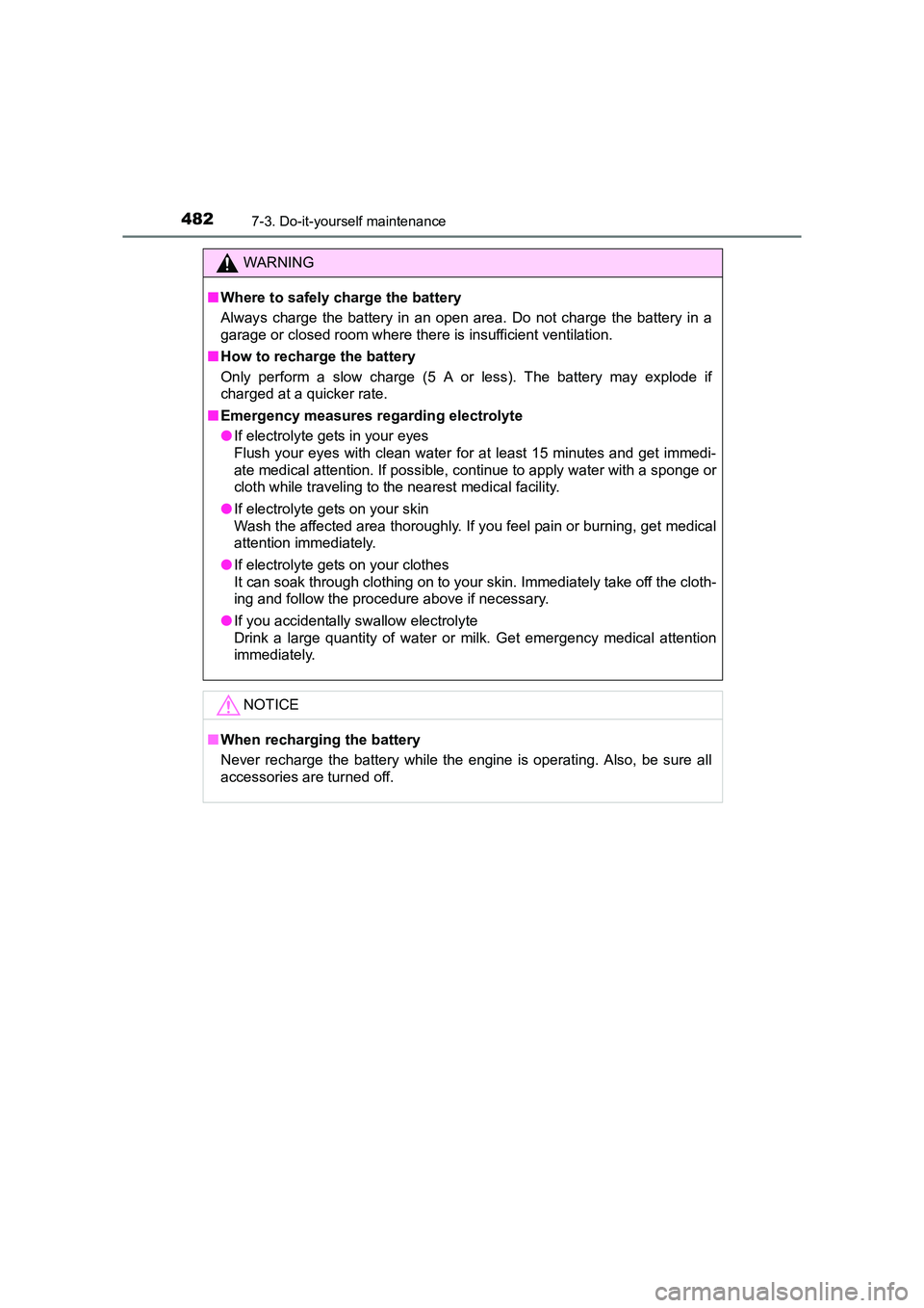TOYOTA AURIS TOURING SPORTS 2016  Owners Manual 4827-3. Do-it-yourself maintenance
AURIS Touring Sports_EE (12K53E)
WARNING
■ Where to safely charge the battery
Always charge the battery in an open area. Do not charge the battery in a
garage or c