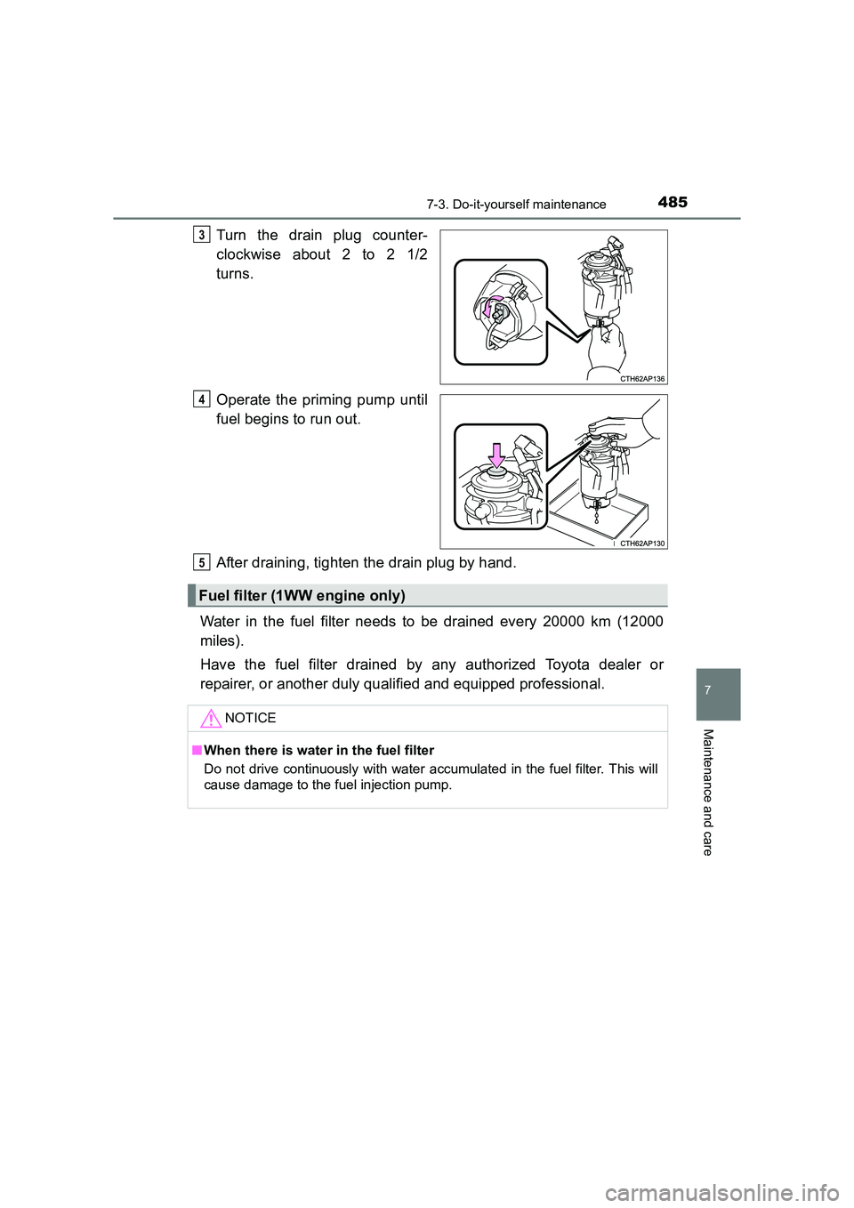 TOYOTA AURIS TOURING SPORTS 2016  Owners Manual 4857-3. Do-it-yourself maintenance
AURIS Touring Sports_EE (12K53E)
7
Maintenance and care
Turn the drain plug counter-
clockwise about 2 to 2 1/2
turns.
Operate the priming pump until
fuel begins to 
