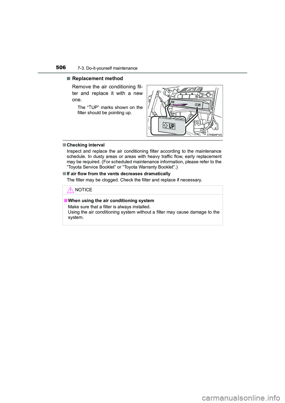TOYOTA AURIS TOURING SPORTS 2016  Owners Manual 5067-3. Do-it-yourself maintenance
AURIS Touring Sports_EE (12K53E)■
Replacement method
Remove the air conditioning fil-
ter and replace it with a new
one.
The “
↑UP” marks shown on the
filter