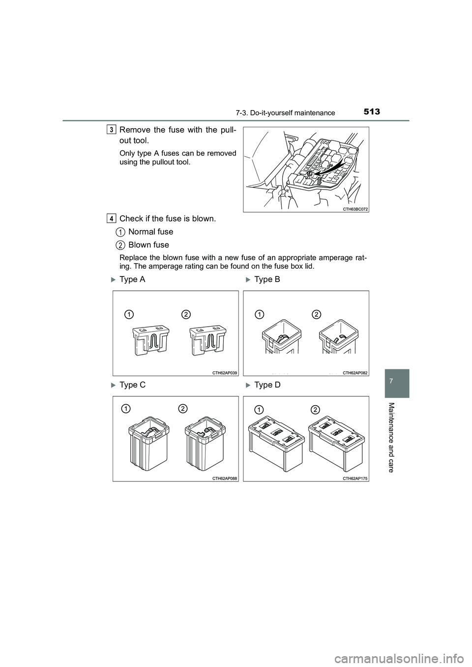TOYOTA AURIS TOURING SPORTS 2016  Owners Manual 5137-3. Do-it-yourself maintenance
AURIS Touring Sports_EE (12K53E)
7
Maintenance and care
Remove the fuse with the pull-
out tool.
Only type A fuses can be removed
using the pullout tool.
Check if th