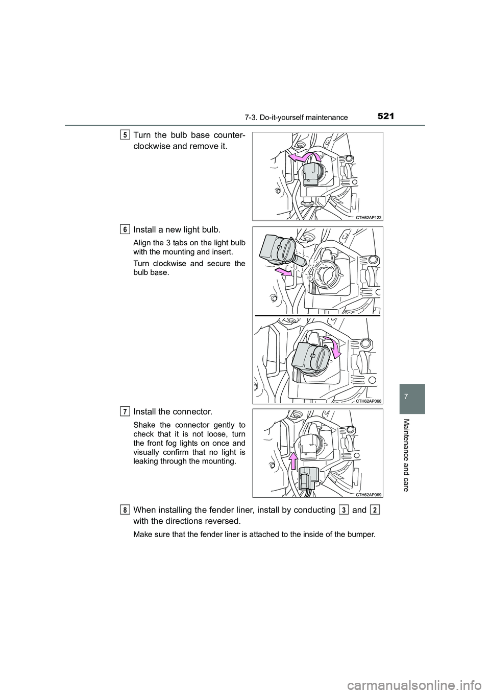 TOYOTA AURIS TOURING SPORTS 2016  Owners Manual 5217-3. Do-it-yourself maintenance
AURIS Touring Sports_EE (12K53E)
7
Maintenance and care
Turn the bulb base counter-
clockwise and remove it.
Install a new light bulb.
Align the 3 tabs on the light 