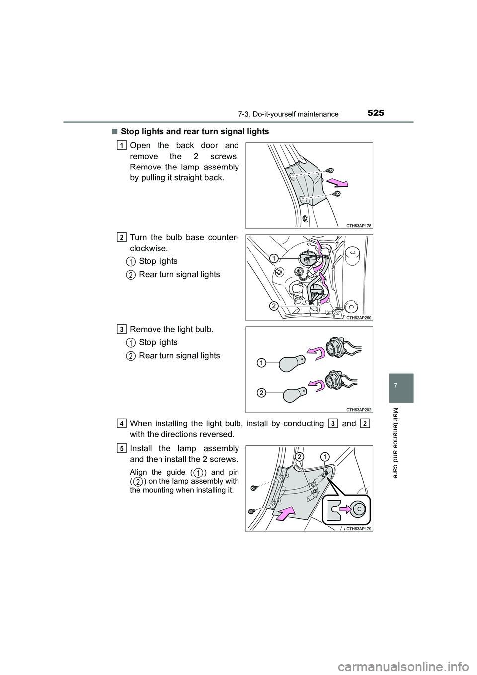 TOYOTA AURIS TOURING SPORTS 2016  Owners Manual 5257-3. Do-it-yourself maintenance
AURIS Touring Sports_EE (12K53E)
7
Maintenance and care
■Stop lights and rear turn signal lightsOpen the back door and
remove the 2 screws.
Remove the lamp assembl