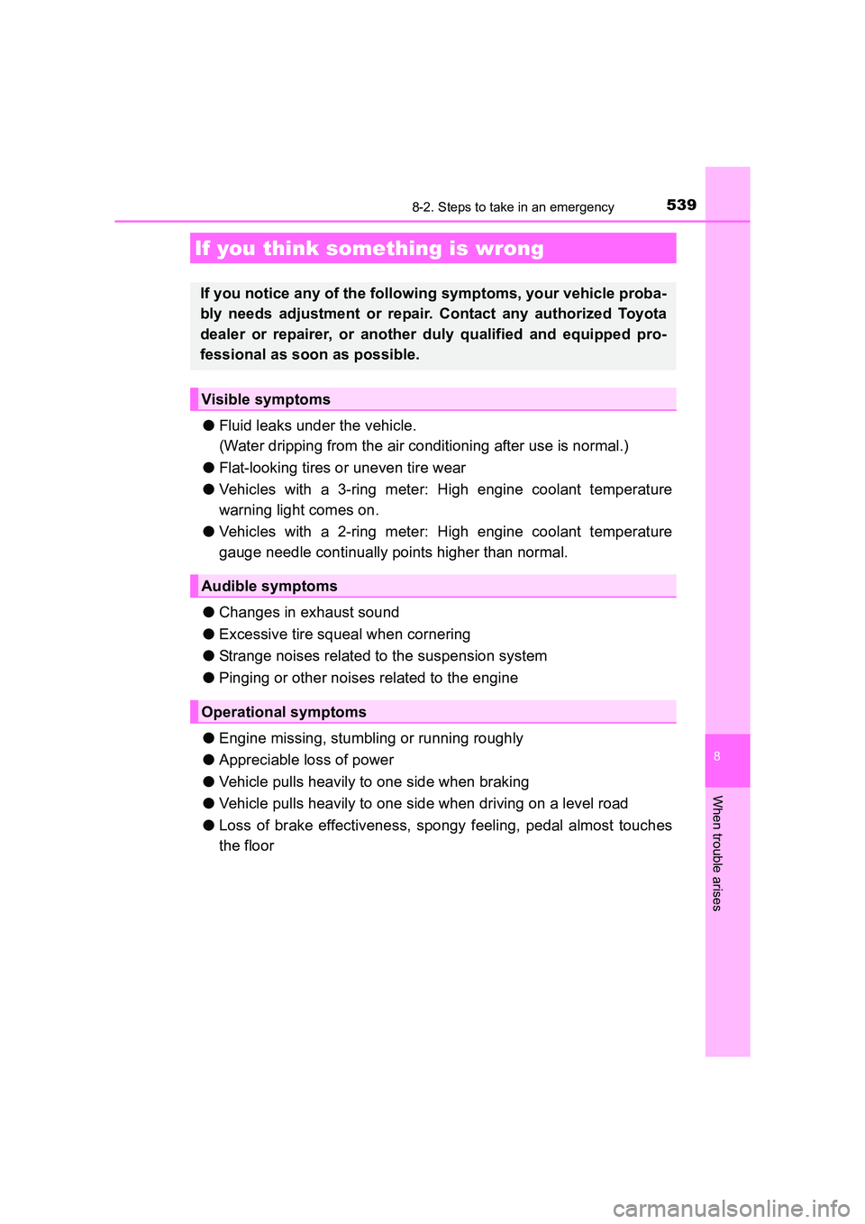 TOYOTA AURIS TOURING SPORTS 2016  Owners Manual 5398-2. Steps to take in an emergency
AURIS Touring Sports_EE (12K53E)
8
When trouble arises
●Fluid leaks under the vehicle.
(Water dripping from the air conditioning after use is normal.)
● Flat-