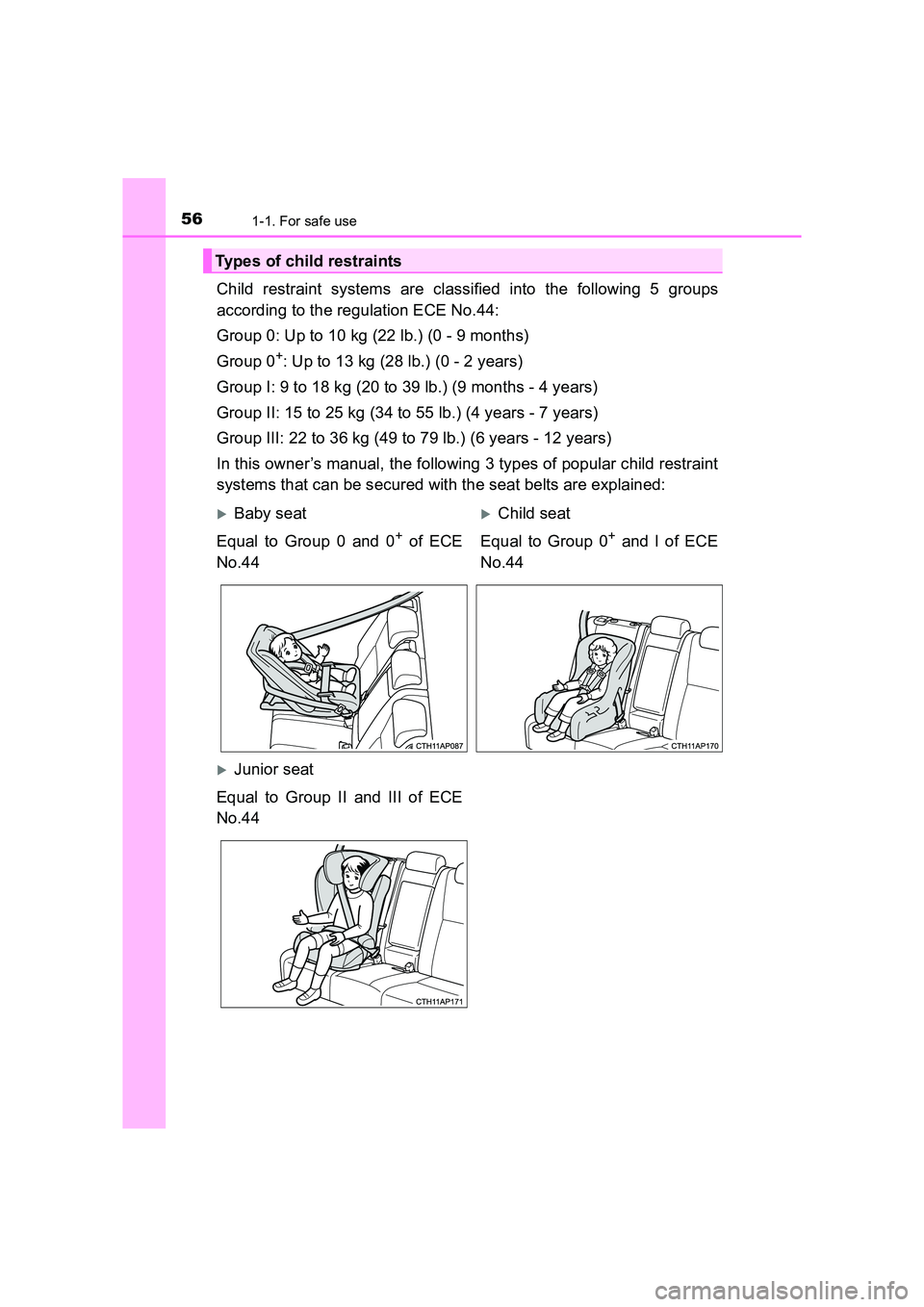 TOYOTA AURIS TOURING SPORTS 2016 Workshop Manual 561-1. For safe use
AURIS Touring Sports_EE (12K53E)
Child restraint systems are classified into the following 5 groups
according to the regulation ECE No.44:
Group 0: Up to 10 kg (22 lb.) (0 - 9 mont TOYOTA AURIS TOURING SPORTS 2016 Workshop Manual 561-1. For safe use
AURIS Touring Sports_EE (12K53E)
Child restraint systems are classified into the following 5 groups
according to the regulation ECE No.44:
Group 0: Up to 10 kg (22 lb.) (0 - 9 mont