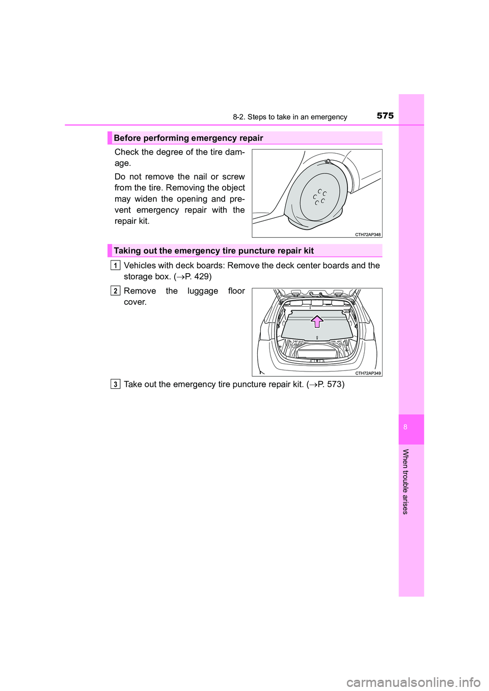 TOYOTA AURIS TOURING SPORTS 2016  Owners Manual 5758-2. Steps to take in an emergency
AURIS Touring Sports_EE (12K53E)
8
When trouble arises
Check the degree of the tire dam-
age.
Do not remove the nail or screw
from the tire. Removing the object
m