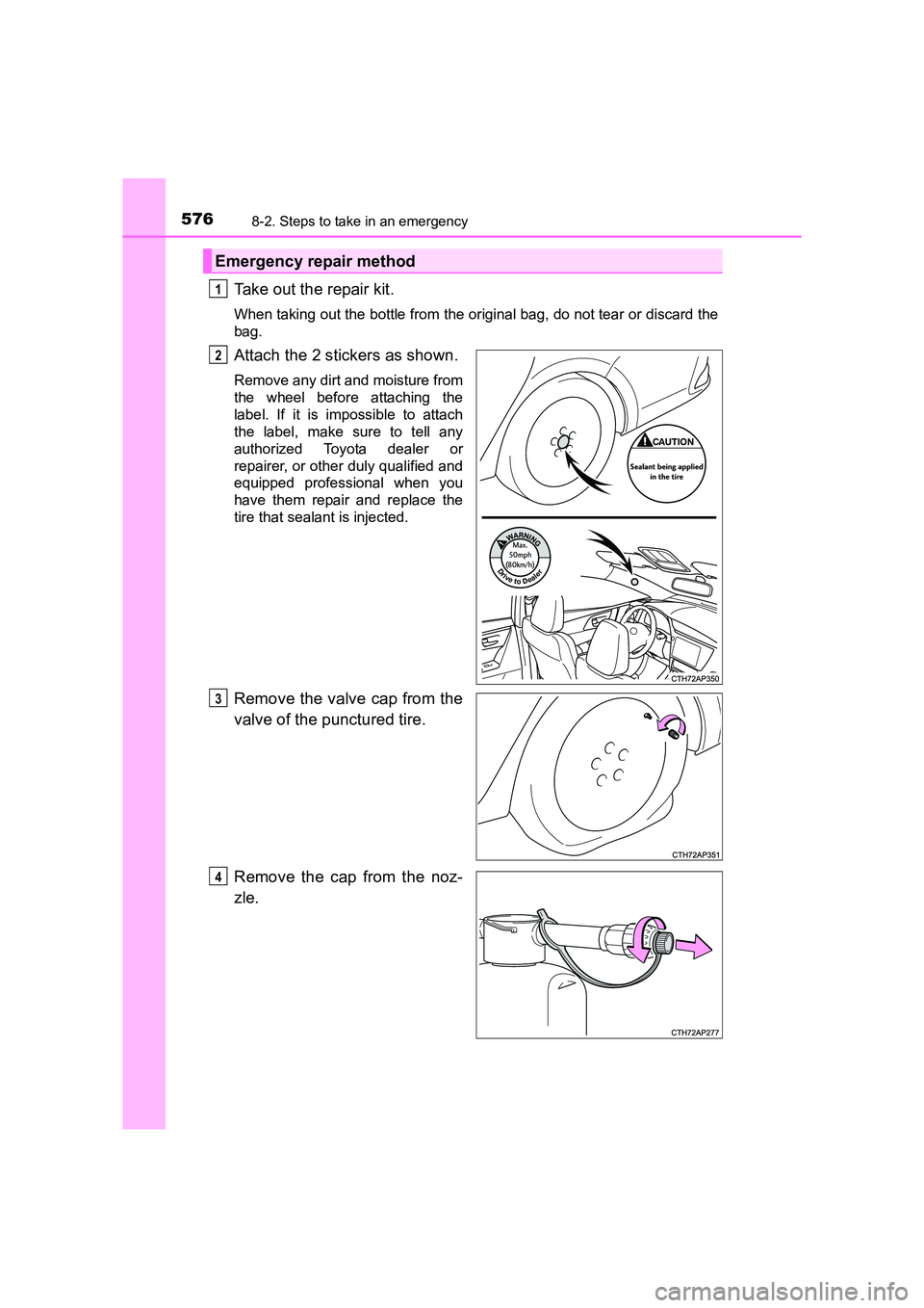 TOYOTA AURIS TOURING SPORTS 2016  Owners Manual 5768-2. Steps to take in an emergency
AURIS Touring Sports_EE (12K53E)
Take out the repair kit.
When taking out the bottle from the original bag, do not tear or discard the
bag.
Attach the 2 stickers 