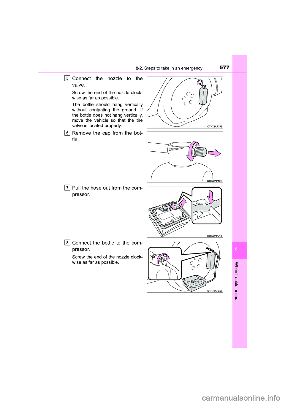 TOYOTA AURIS TOURING SPORTS 2016  Owners Manual 5778-2. Steps to take in an emergency
AURIS Touring Sports_EE (12K53E)
8
When trouble arises
Connect the nozzle to the
valve.
Screw the end of the nozzle clock-
wise as far as possible.
The bottle sho