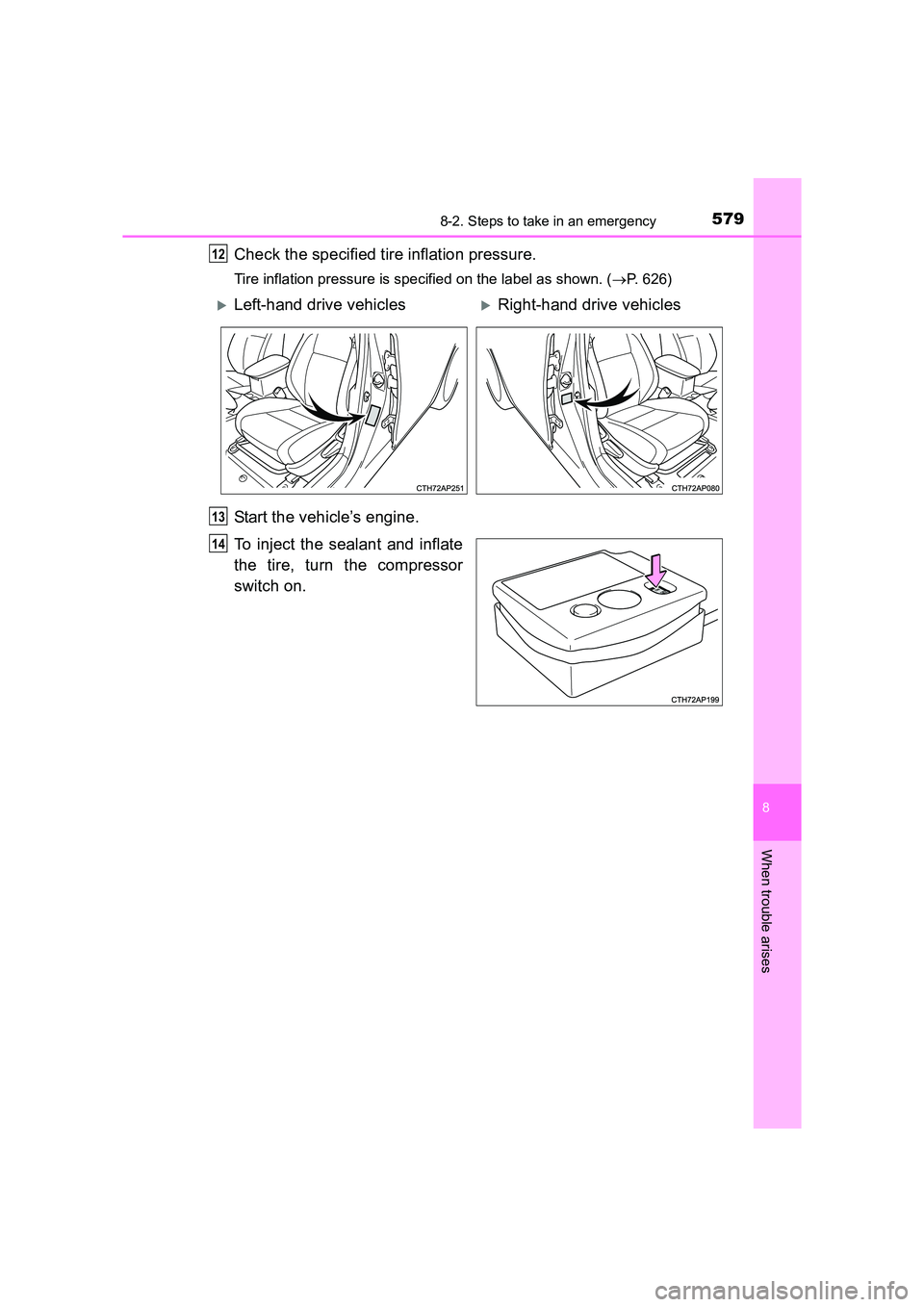 TOYOTA AURIS TOURING SPORTS 2016  Owners Manual 5798-2. Steps to take in an emergency
AURIS Touring Sports_EE (12K53E)
8
When trouble arises
Check the specified tire inflation pressure.
Tire inflation pressure is specified on the label as shown. (