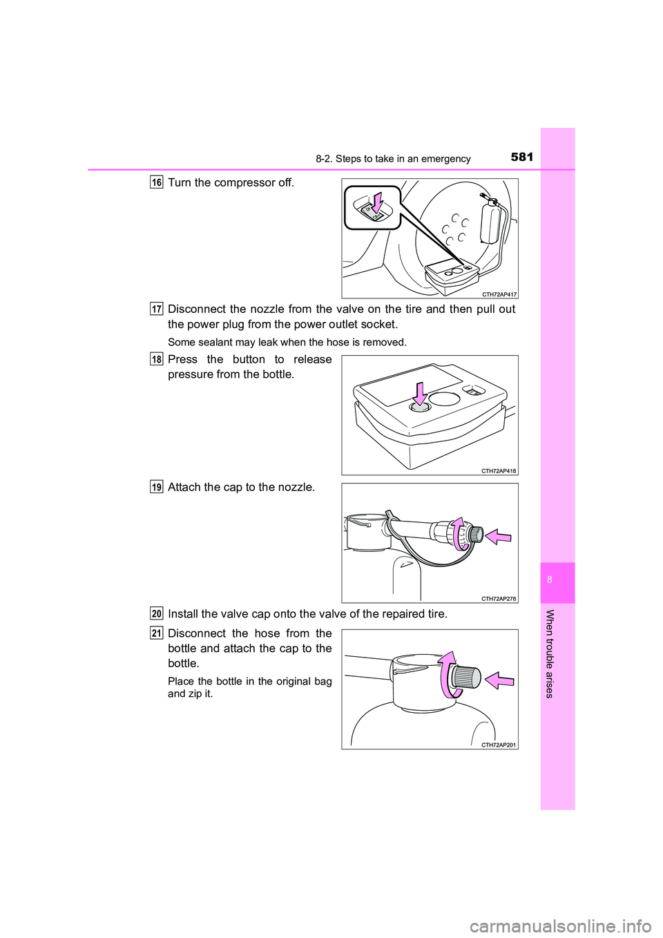 TOYOTA AURIS TOURING SPORTS 2016  Owners Manual 5818-2. Steps to take in an emergency
AURIS Touring Sports_EE (12K53E)
8
When trouble arises
Turn the compressor off.
Disconnect the nozzle from the valve on the tire and then pull out
the power plug 