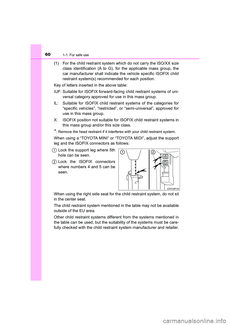 TOYOTA AURIS TOURING SPORTS 2016 Workshop Manual 601-1. For safe use
AURIS Touring Sports_EE (12K53E)
(1) For the child restraint system which do not carry the ISO/XX sizeclass identification (A to G), for the applicable mass group, the
car manufact TOYOTA AURIS TOURING SPORTS 2016 Workshop Manual 601-1. For safe use
AURIS Touring Sports_EE (12K53E)
(1) For the child restraint system which do not carry the ISO/XX sizeclass identification (A to G), for the applicable mass group, the
car manufact