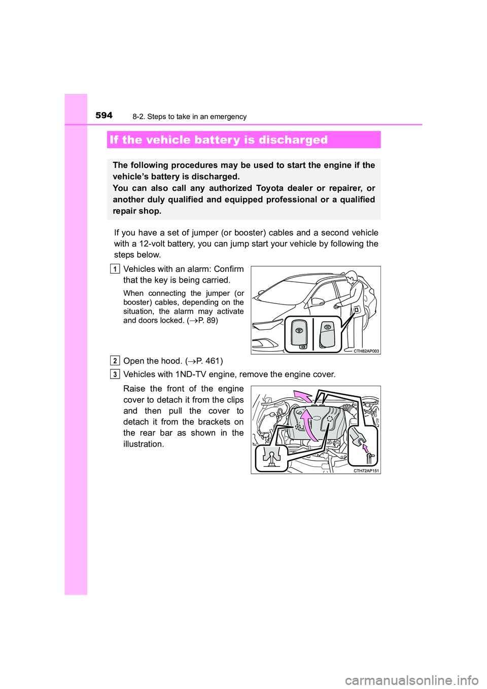 TOYOTA AURIS TOURING SPORTS 2016  Owners Manual 5948-2. Steps to take in an emergency
AURIS Touring Sports_EE (12K53E)
If you have a set of jumper (or booster) cables and a second vehicle
with a 12-volt battery, you can jump start your vehicle by f