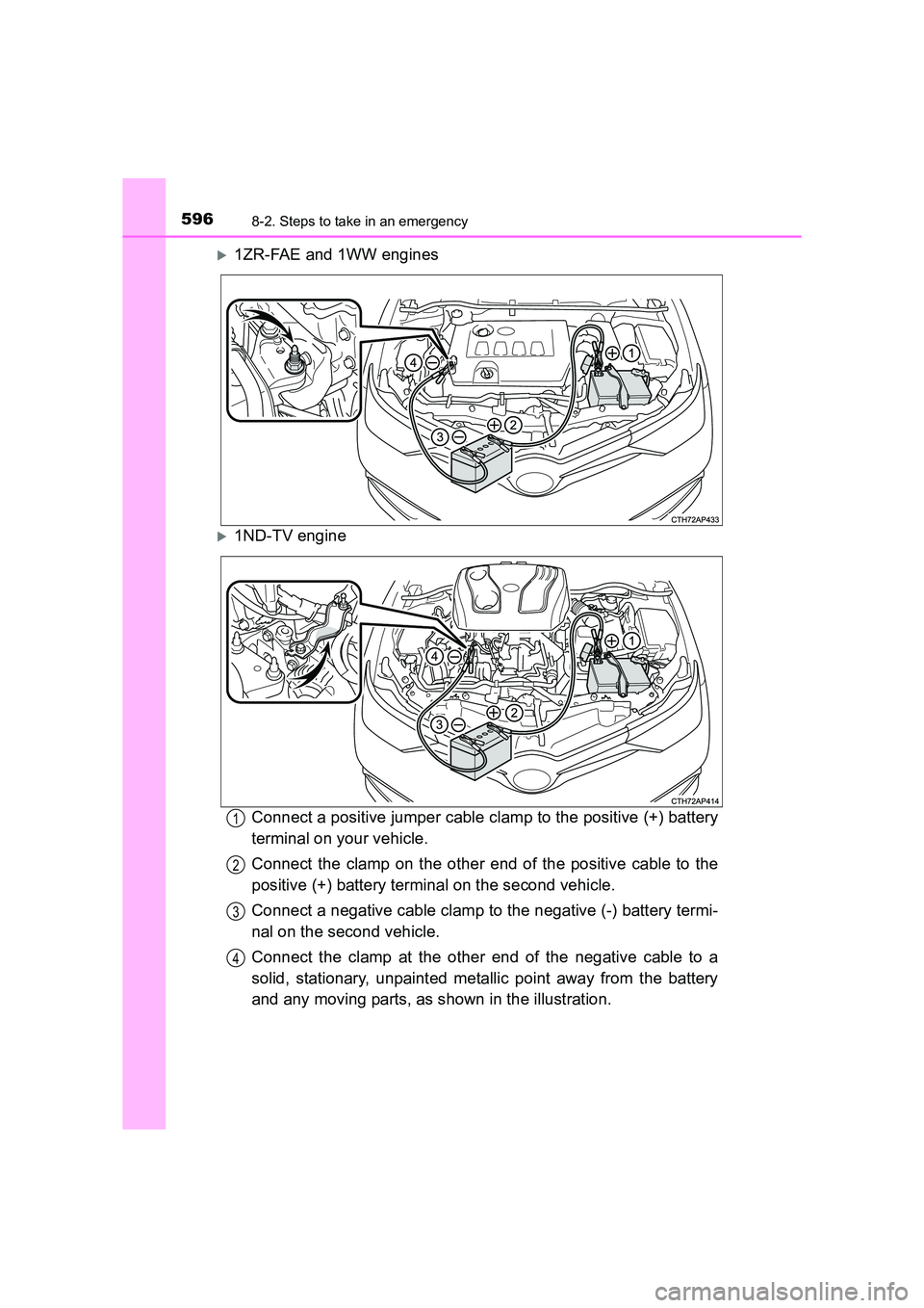 TOYOTA AURIS TOURING SPORTS 2016  Owners Manual 5968-2. Steps to take in an emergency
AURIS Touring Sports_EE (12K53E)
�X1ZR-FAE and 1WW engines
�X1ND-TV engineConnect a positive jumper cable clamp to the positive (+) battery
terminal on your vehic