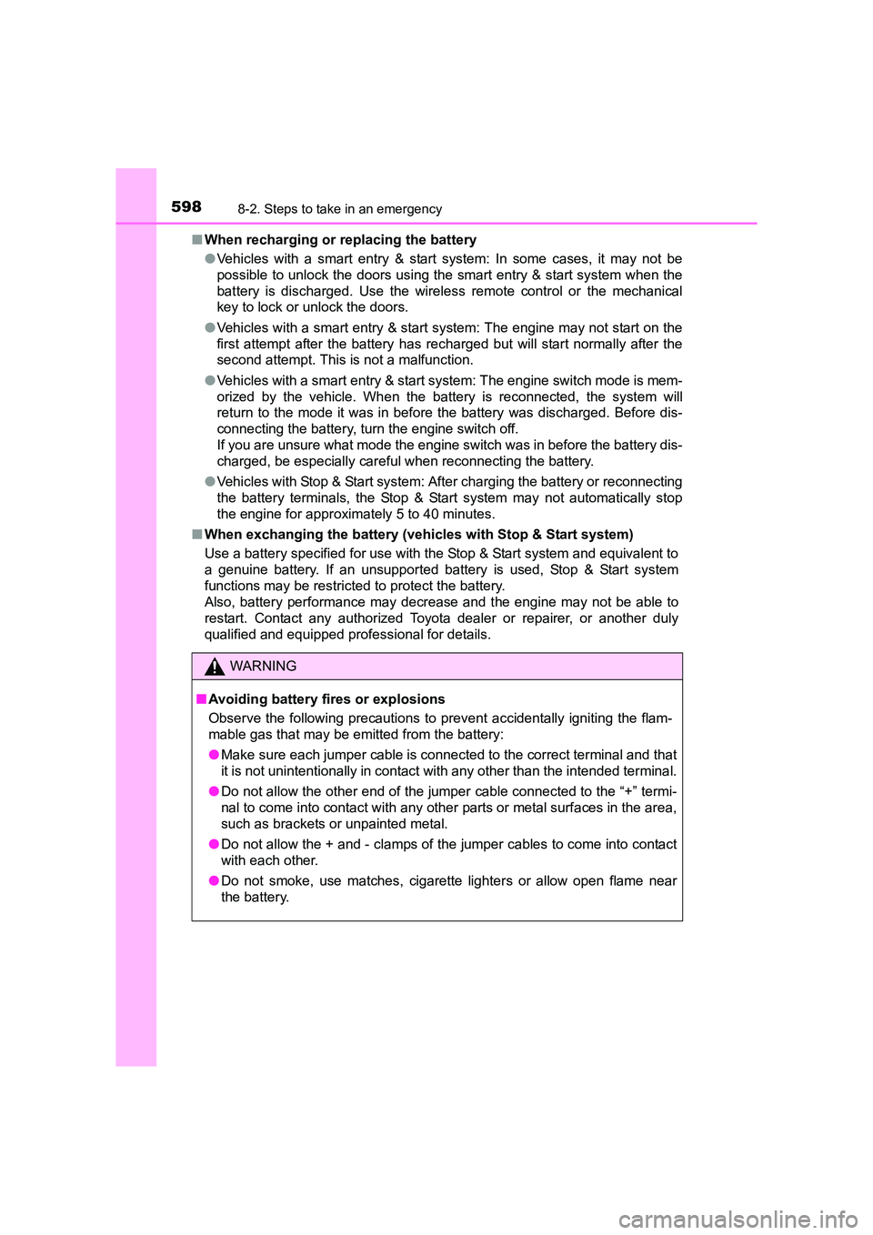 TOYOTA AURIS TOURING SPORTS 2016  Owners Manual 5988-2. Steps to take in an emergency
AURIS Touring Sports_EE (12K53E)■
When recharging or replacing the battery
●Vehicles with a smart entry & start system: In some cases, it may not be
possible 