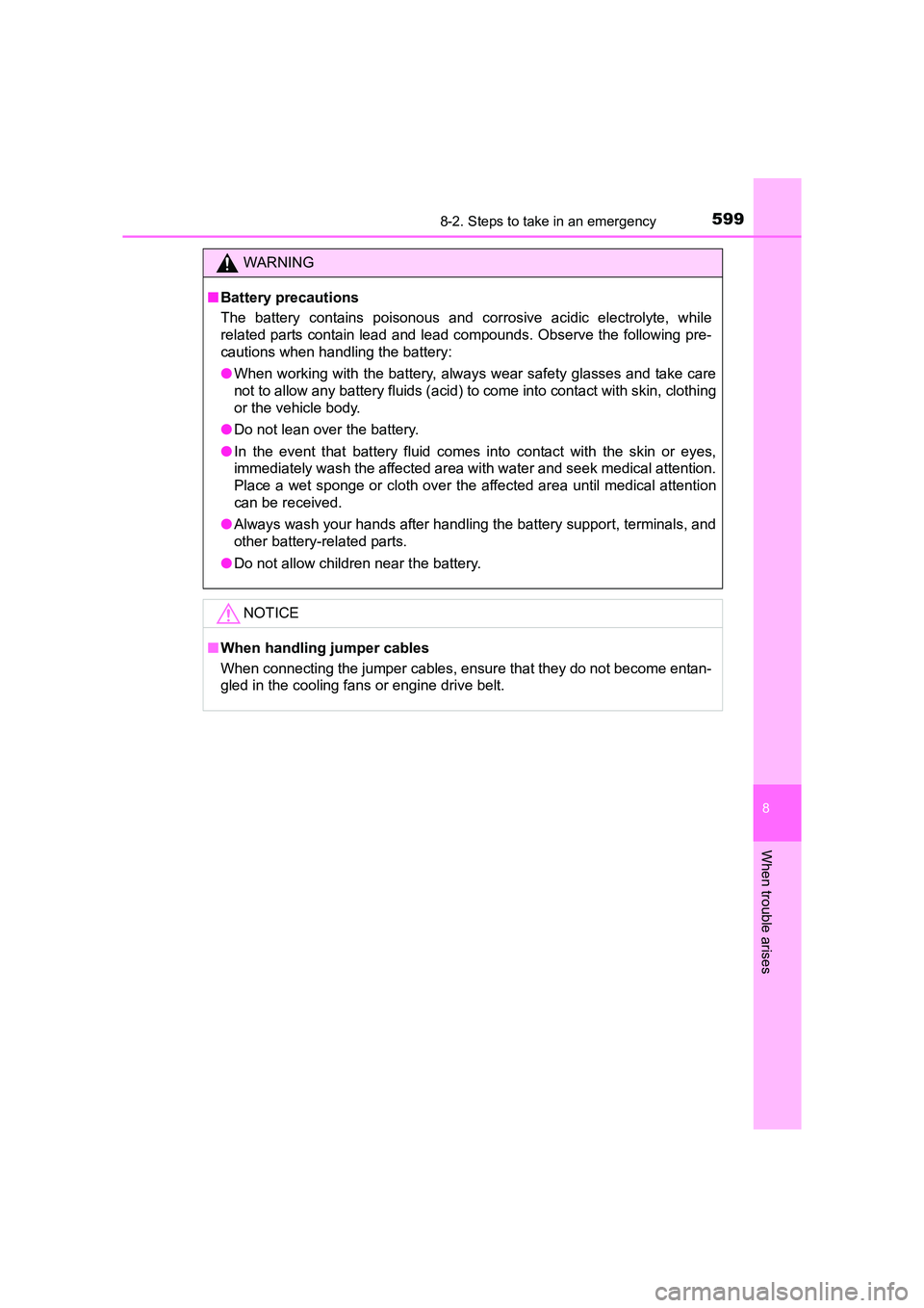 TOYOTA AURIS TOURING SPORTS 2016  Owners Manual 5998-2. Steps to take in an emergency
AURIS Touring Sports_EE (12K53E)
8
When trouble arises
WARNING
■ Battery precautions
The battery contains poisonous and corrosive acidic electrolyte, while
rela