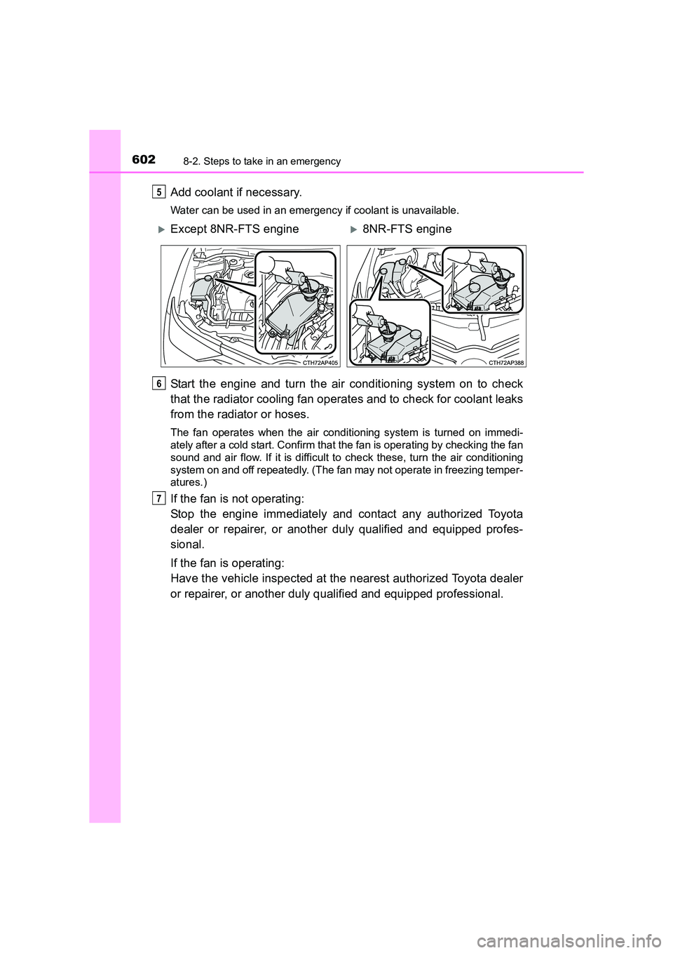 TOYOTA AURIS TOURING SPORTS 2016  Owners Manual 6028-2. Steps to take in an emergency
AURIS Touring Sports_EE (12K53E)
Add coolant if necessary.
Water can be used in an emergency if coolant is unavailable.
Start the engine and turn the air conditio