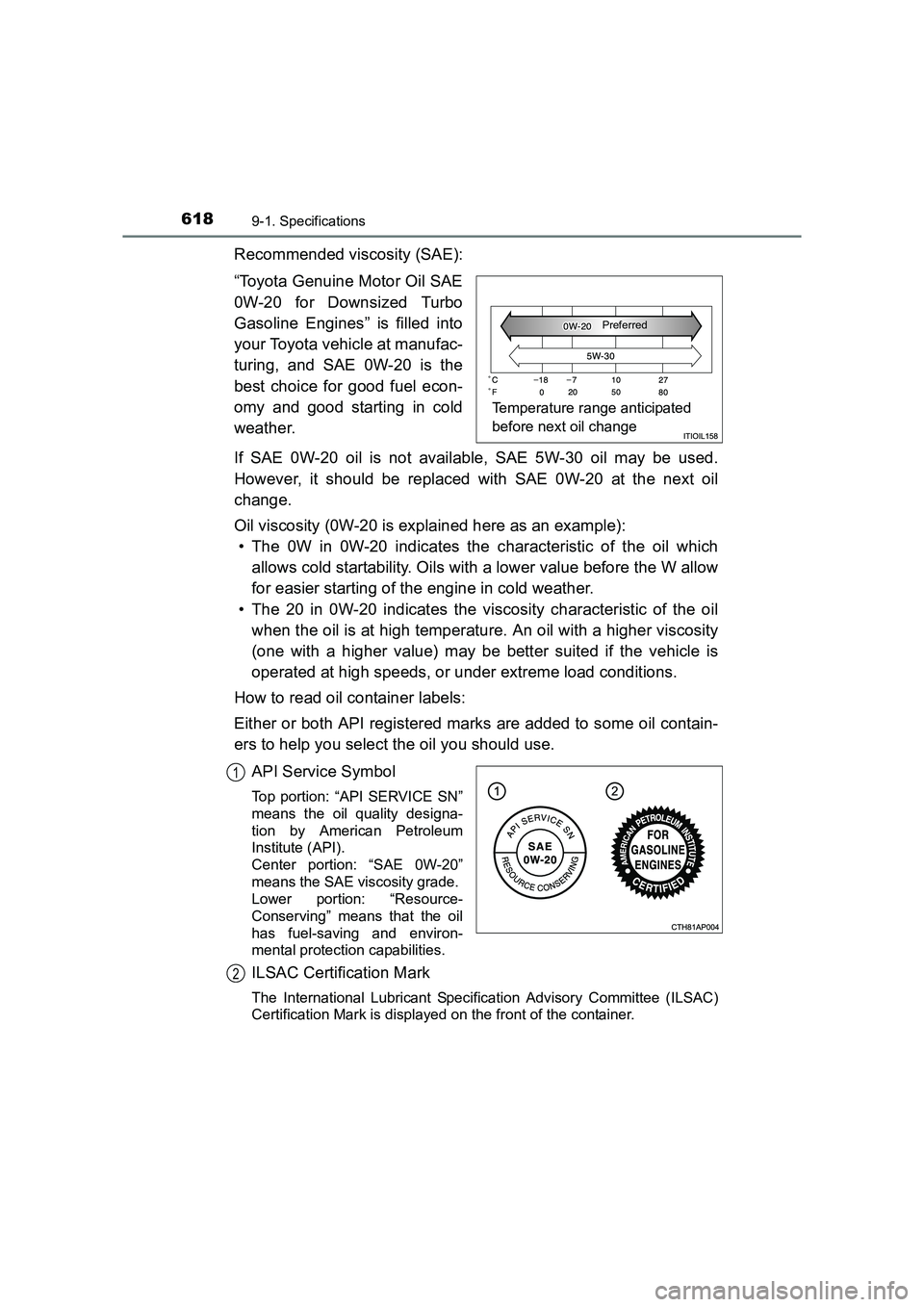 TOYOTA AURIS TOURING SPORTS 2016  Owners Manual 6189-1. Specifications
AURIS Touring Sports_EE (12K53E)
Recommended viscosity (SAE):
“Toyota Genuine Motor Oil SAE
0W-20 for Downsized Turbo
Gasoline Engines” is filled into
your Toyota vehicle at