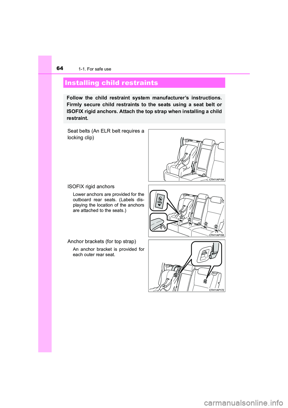 TOYOTA AURIS TOURING SPORTS 2016 Repair Manual 641-1. For safe use
AURIS Touring Sports_EE (12K53E)
Seat belts (An ELR belt requires a
locking clip)
ISOFIX rigid anchors
Lower anchors are provided for the
outboard rear seats. (Labels dis-
playing TOYOTA AURIS TOURING SPORTS 2016 Repair Manual 641-1. For safe use
AURIS Touring Sports_EE (12K53E)
Seat belts (An ELR belt requires a
locking clip)
ISOFIX rigid anchors
Lower anchors are provided for the
outboard rear seats. (Labels dis-
playing