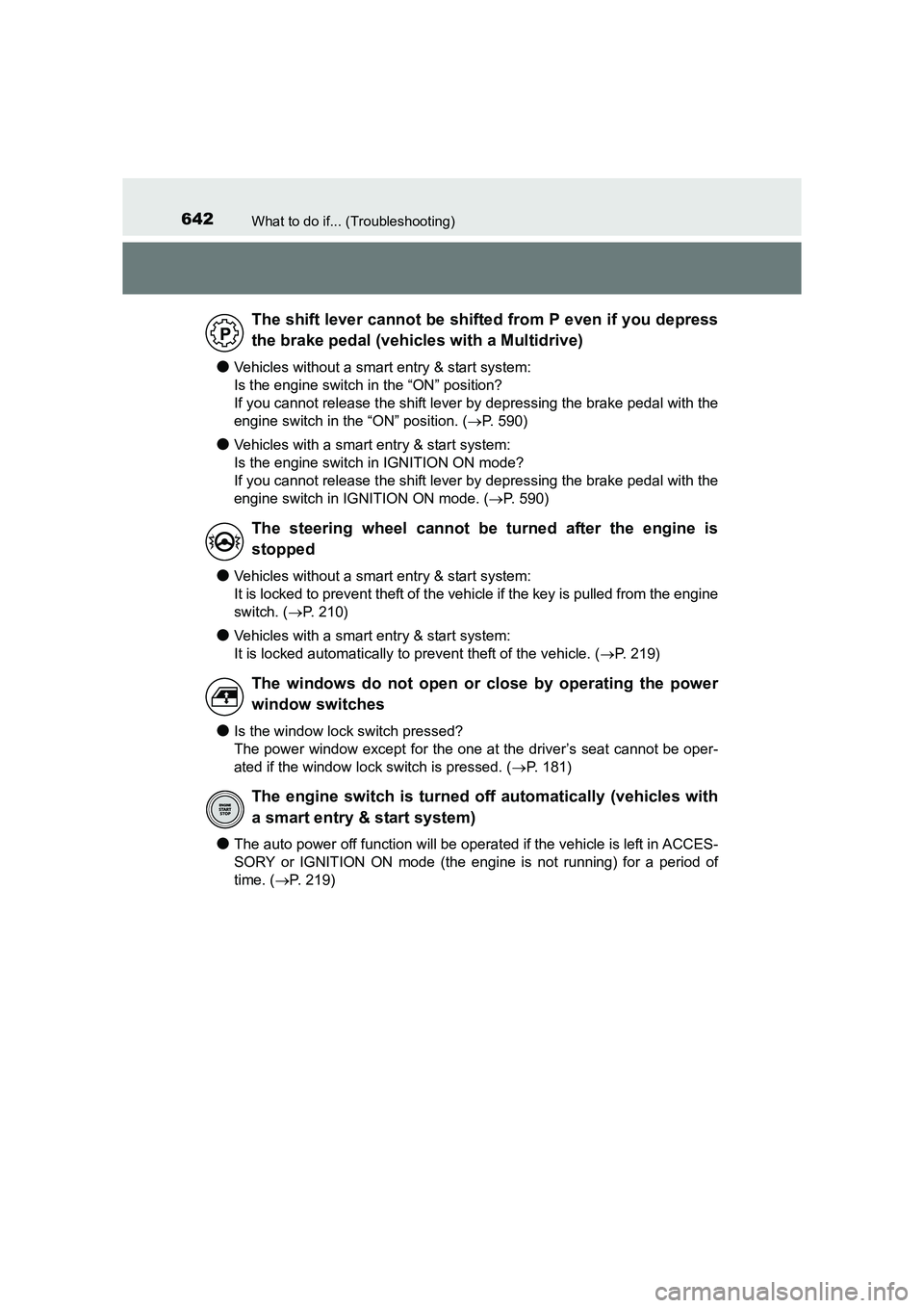 TOYOTA AURIS TOURING SPORTS 2016  Owners Manual 642What to do if... (Troubleshooting)
AURIS Touring Sports_EE (12K53E)
●Vehicles without a smart entry & start system: 
Is the engine switch in the “ON” position?
If you cannot release the shift
