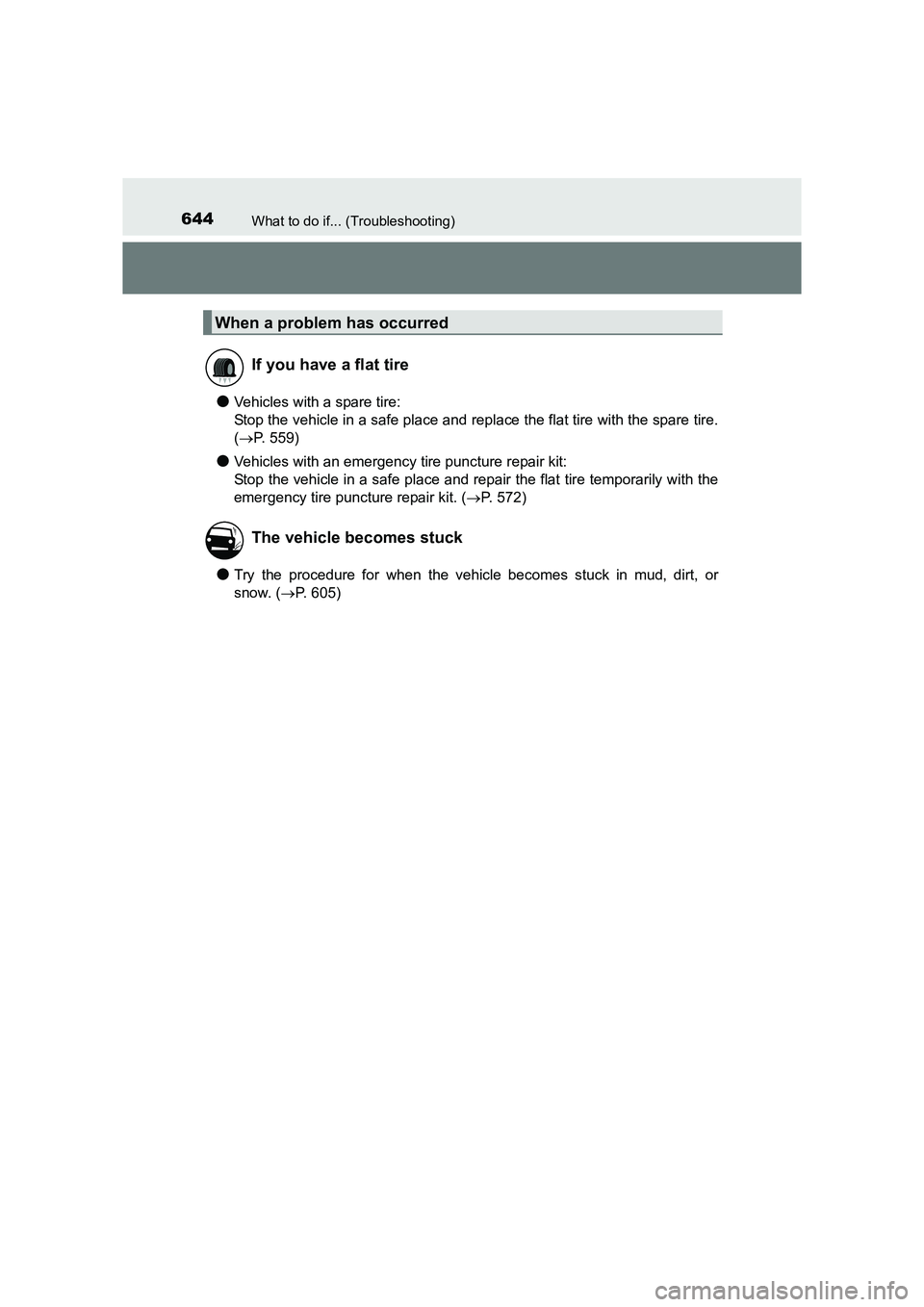 TOYOTA AURIS TOURING SPORTS 2016  Owners Manual 644What to do if... (Troubleshooting)
AURIS Touring Sports_EE (12K53E)
●Vehicles with a spare tire:
Stop the vehicle in a safe place and replace the flat tire with the spare tire.
(→ P. 559)
●Ve