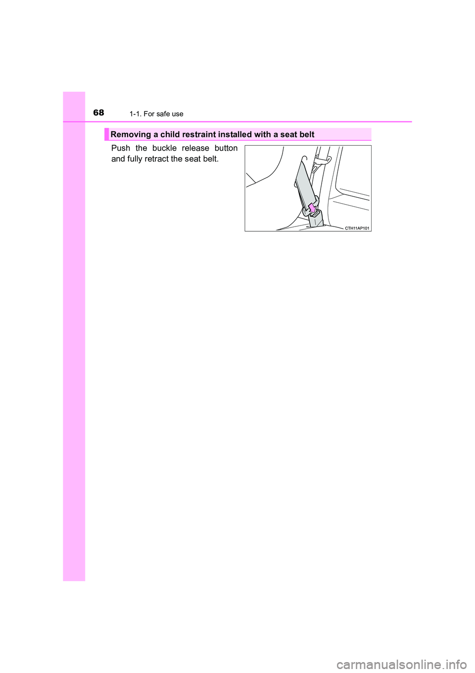 TOYOTA AURIS TOURING SPORTS 2016 Repair Manual 681-1. For safe use
AURIS Touring Sports_EE (12K53E)
Push the buckle release button
and fully retract the seat belt.
Removing a child restraint installed with a seat belt TOYOTA AURIS TOURING SPORTS 2016 Repair Manual 681-1. For safe use
AURIS Touring Sports_EE (12K53E)
Push the buckle release button
and fully retract the seat belt.
Removing a child restraint installed with a seat belt