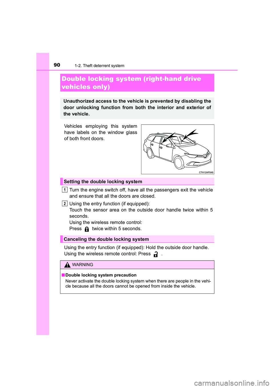 TOYOTA AURIS TOURING SPORTS 2016  Owners Manual 901-2. Theft deterrent system
AURIS Touring Sports_EE (12K53E)
Vehicles employing this system
have labels on the window glass
of both front doors.Turn the engine switch off, have all the passengers ex