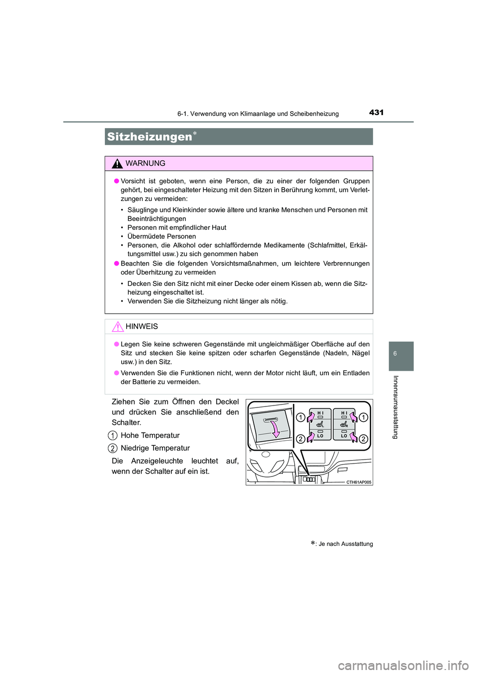 TOYOTA AURIS TOURING SPORTS 2016  Betriebsanleitungen (in German) 4316-1. Verwendung von Klimaanlage und Scheibenheizung
6
Innenraumausstattung
UK_AURIS_Touring_Sports_EM (OM12K55M)
Ziehen Sie zum Öffnen den Deckel
und drücken Sie anschließend den
Schalter.Hohe T