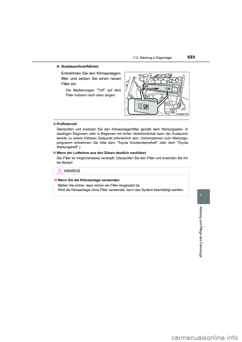 TOYOTA AURIS TOURING SPORTS 2016  Betriebsanleitungen (in German) 5237-3. Wartung in Eigenregie
7
Wartung und Pflege des Fahrzeugs
UK_AURIS_Touring_Sports_EM (OM12K55M)■
Austauschverfahren
Entnehmen Sie den Klimaanlagen-
filter und setzen Sie einen neuen
Filter ei