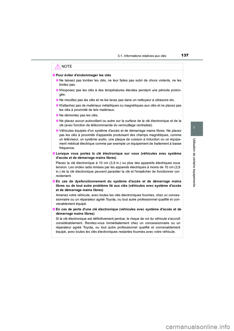 TOYOTA AURIS TOURING SPORTS 2016  Manuel du propriétaire (in French) 1373-1. Informations relatives aux clés
3
Utilisation de certains équipements
UK_AURIS_Touring_Sport_EK (OM12K54K)
NOTE
■Pour éviter dendommager les clés
●Ne laissez pas tomber les clés, ne 