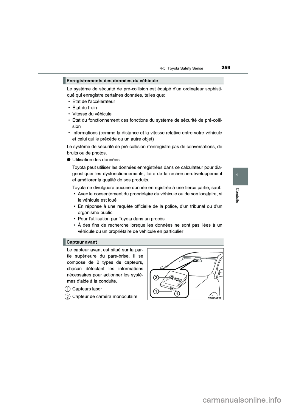 TOYOTA AURIS TOURING SPORTS 2016 Manuel du propriétaire (in French) 2594-5. Toyota Safety Sense
4
Conduite
UK_AURIS_Touring_Sport_EK (OM12K54K)
Le système de sécurité de pré-collision est équipé dun ordinateur sophisti-
qué qui enregistre certaines données, t TOYOTA AURIS TOURING SPORTS 2016 Manuel du propriétaire (in French) 2594-5. Toyota Safety Sense
4
Conduite
UK_AURIS_Touring_Sport_EK (OM12K54K)
Le système de sécurité de pré-collision est équipé dun ordinateur sophisti-
qué qui enregistre certaines données, t
