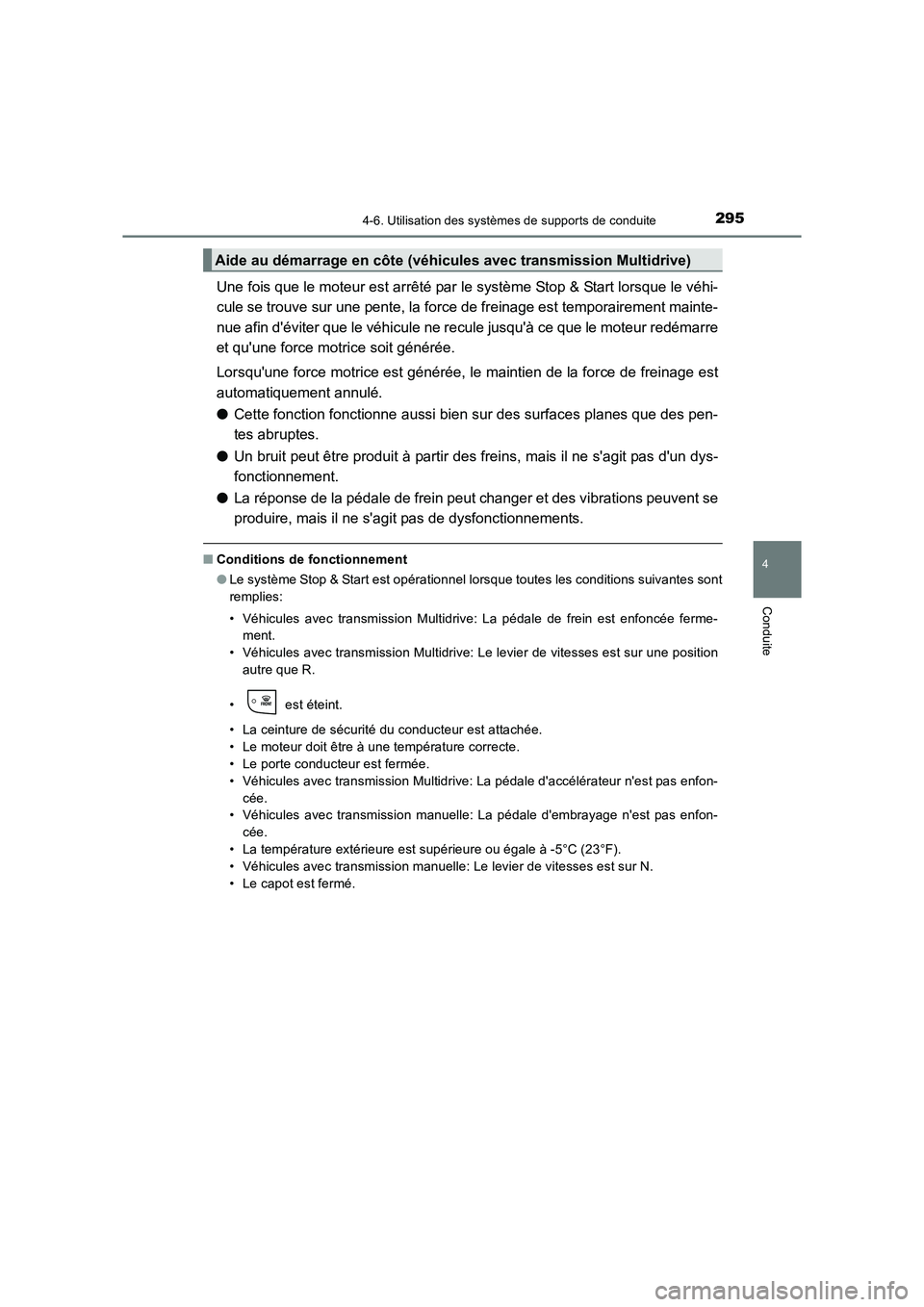 TOYOTA AURIS TOURING SPORTS 2016  Manuel du propriétaire (in French) 2954-6. Utilisation des systèmes de supports de conduite
4
Conduite
UK_AURIS_Touring_Sport_EK (OM12K54K)
Une fois que le moteur est arrêté par le système Stop & Start lorsque le véhi-
cule se tro