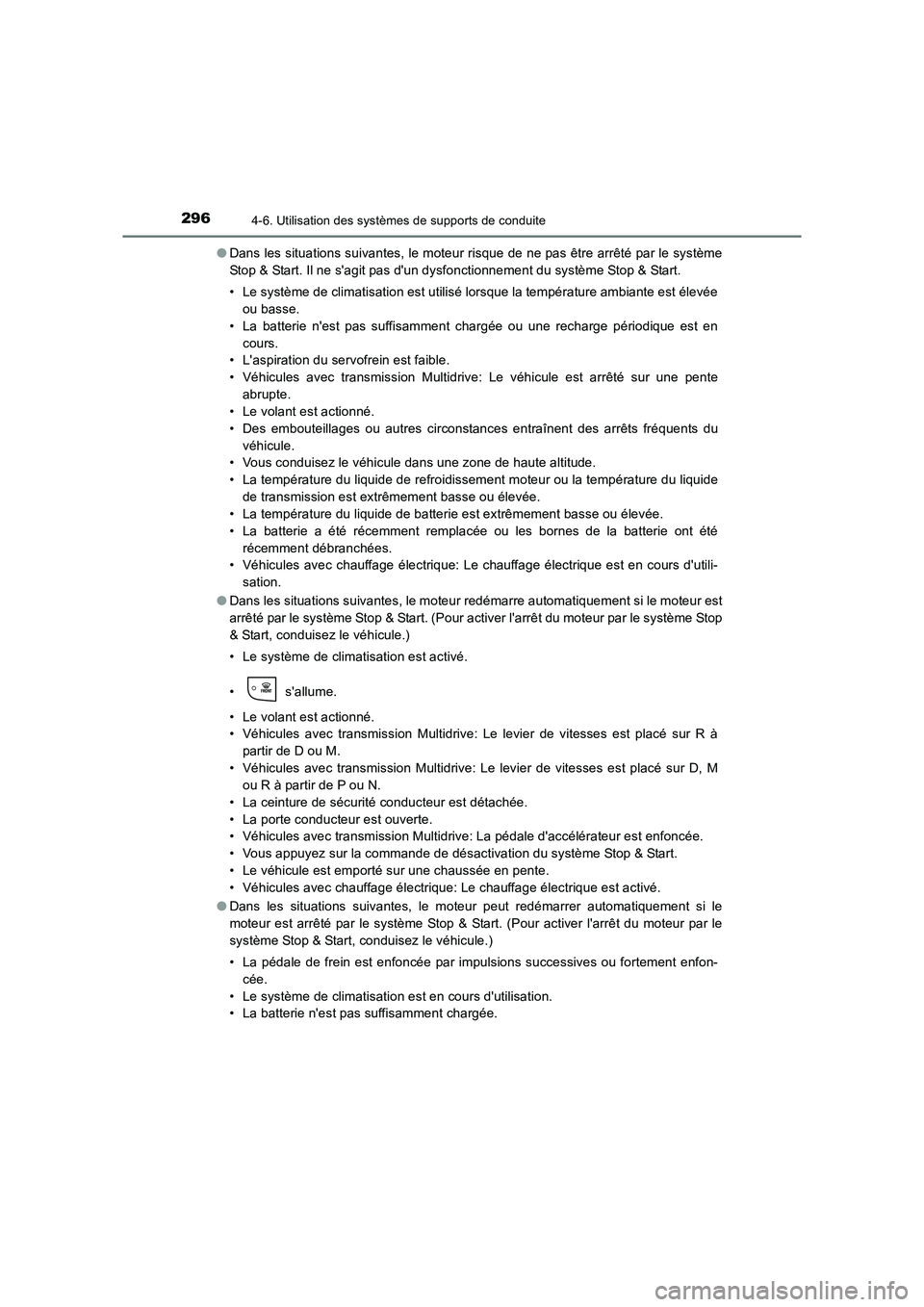 TOYOTA AURIS TOURING SPORTS 2016  Manuel du propriétaire (in French) 2964-6. Utilisation des systèmes de supports de conduite
UK_AURIS_Touring_Sport_EK (OM12K54K)●
Dans les situations suivantes, le moteur risque de ne pas être arrêté par le système
Stop & Start.