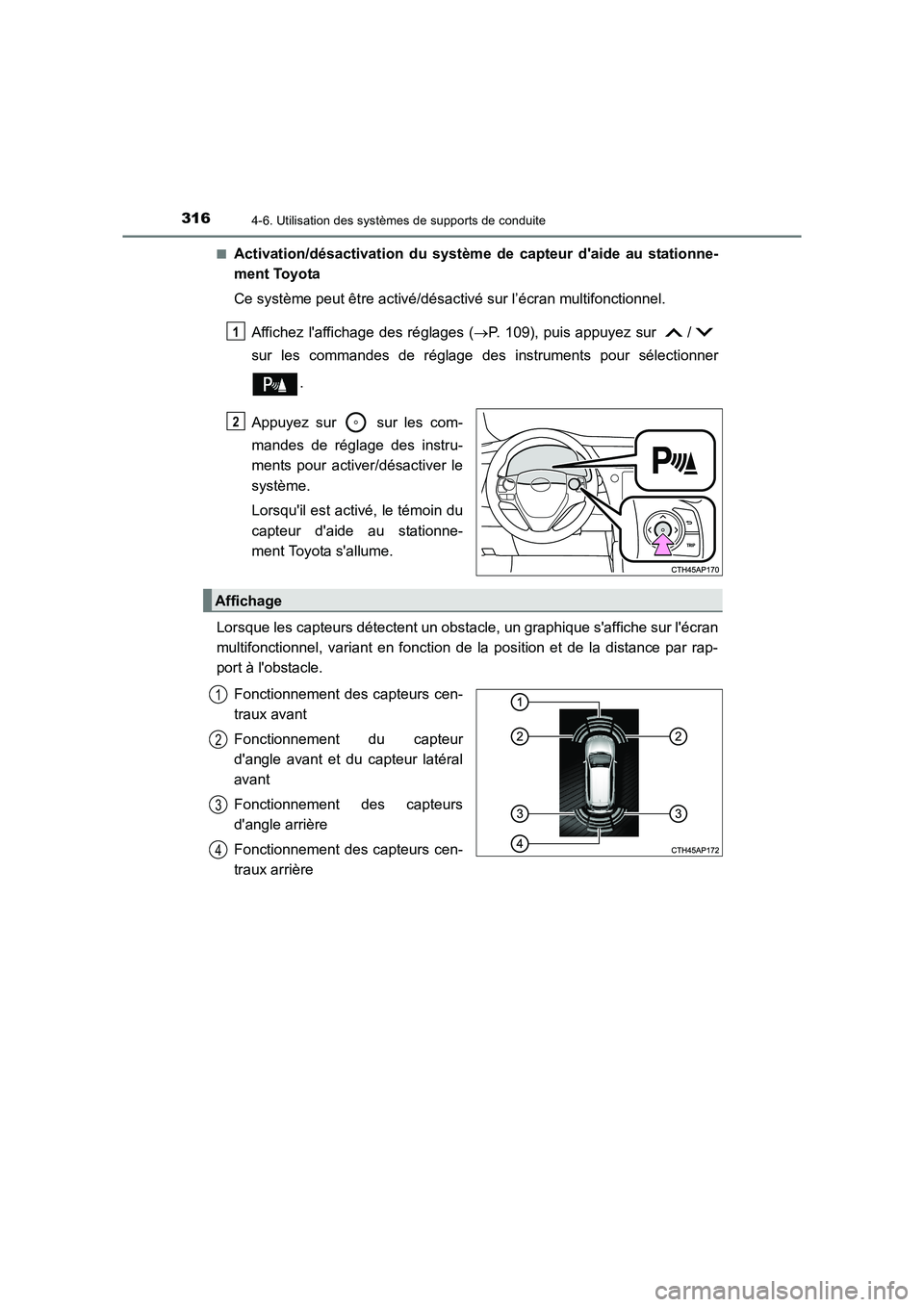 TOYOTA AURIS TOURING SPORTS 2016  Manuel du propriétaire (in French) 3164-6. Utilisation des systèmes de supports de conduite
UK_AURIS_Touring_Sport_EK (OM12K54K)■
Activation/désactivation du système de capteur daide au stationne-
ment Toyota
Ce système peut êt